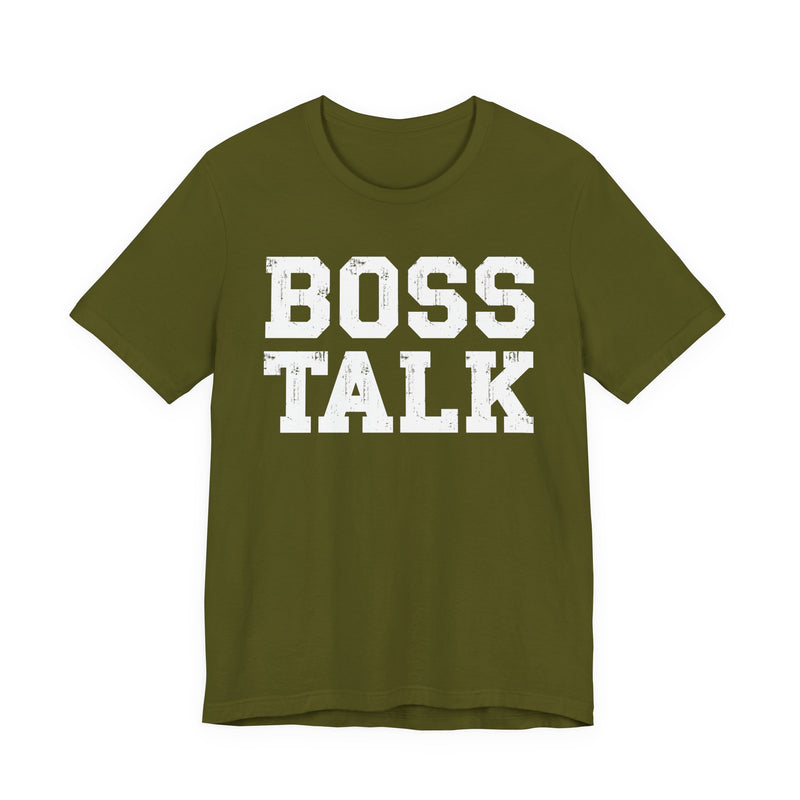 Military green t-shirt with white bold statement lettering reading BOSS TALK, front flat-lay view.