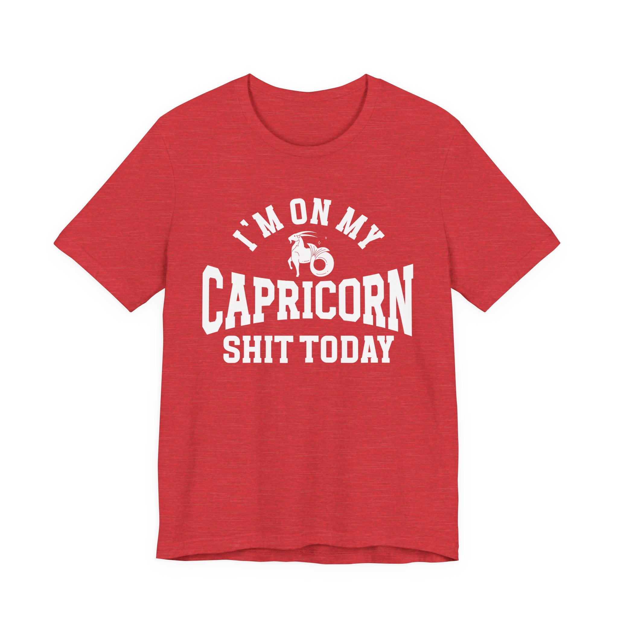 I'm On My Capricorn Shit Today T-shirt