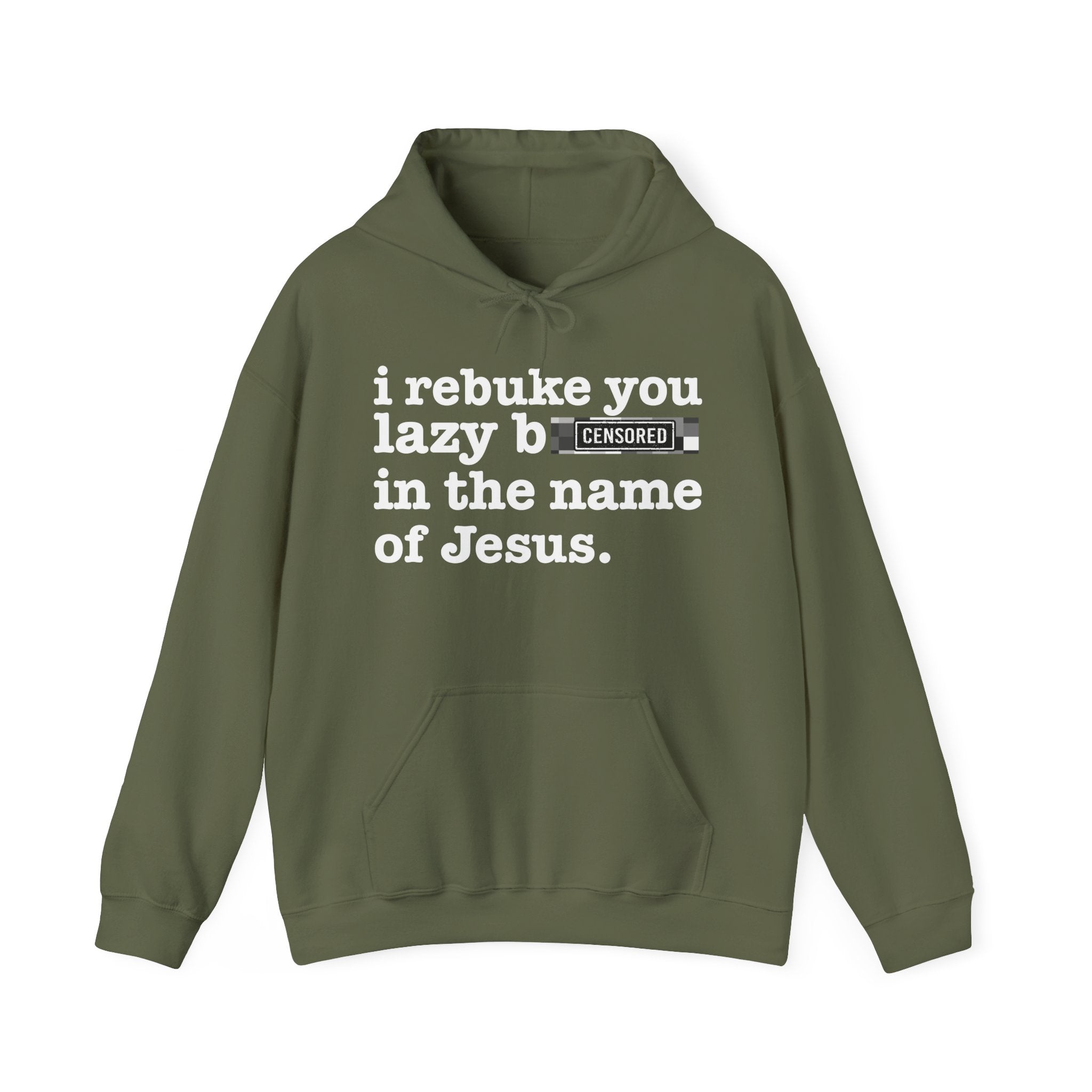 I rebuke you Lazy Bitches in the name of Jesus — Sarcastic Christian Hoodie