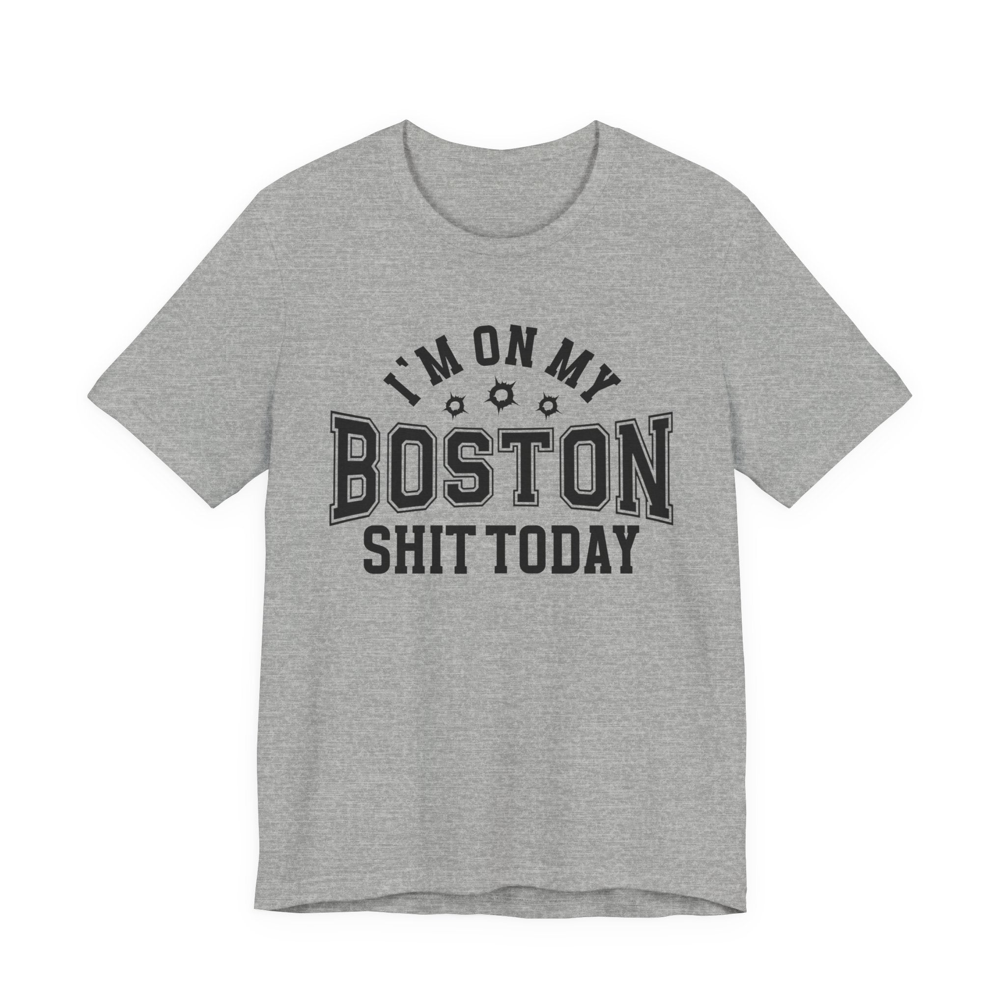 I'm On My Boston Shit Today (Bullet Holes) T-shirt