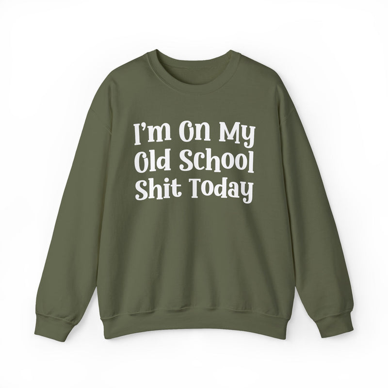 I'm On My Old School Shit Today — Sweatshirt