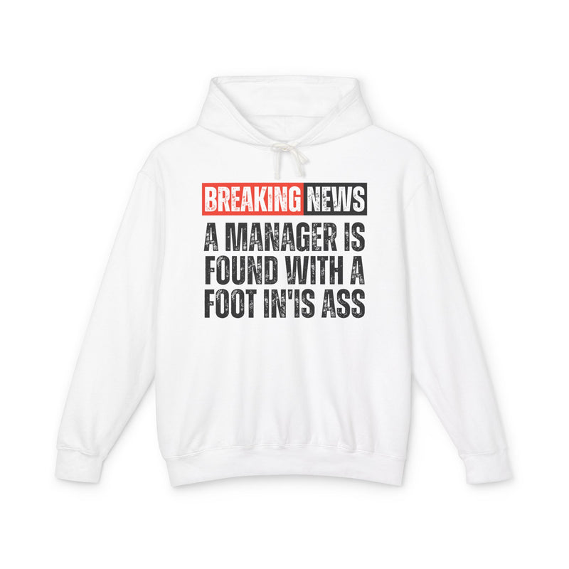 Breaking News: Manager Found With A Foot In'Is Ass－Funny News Alert Hoodie
