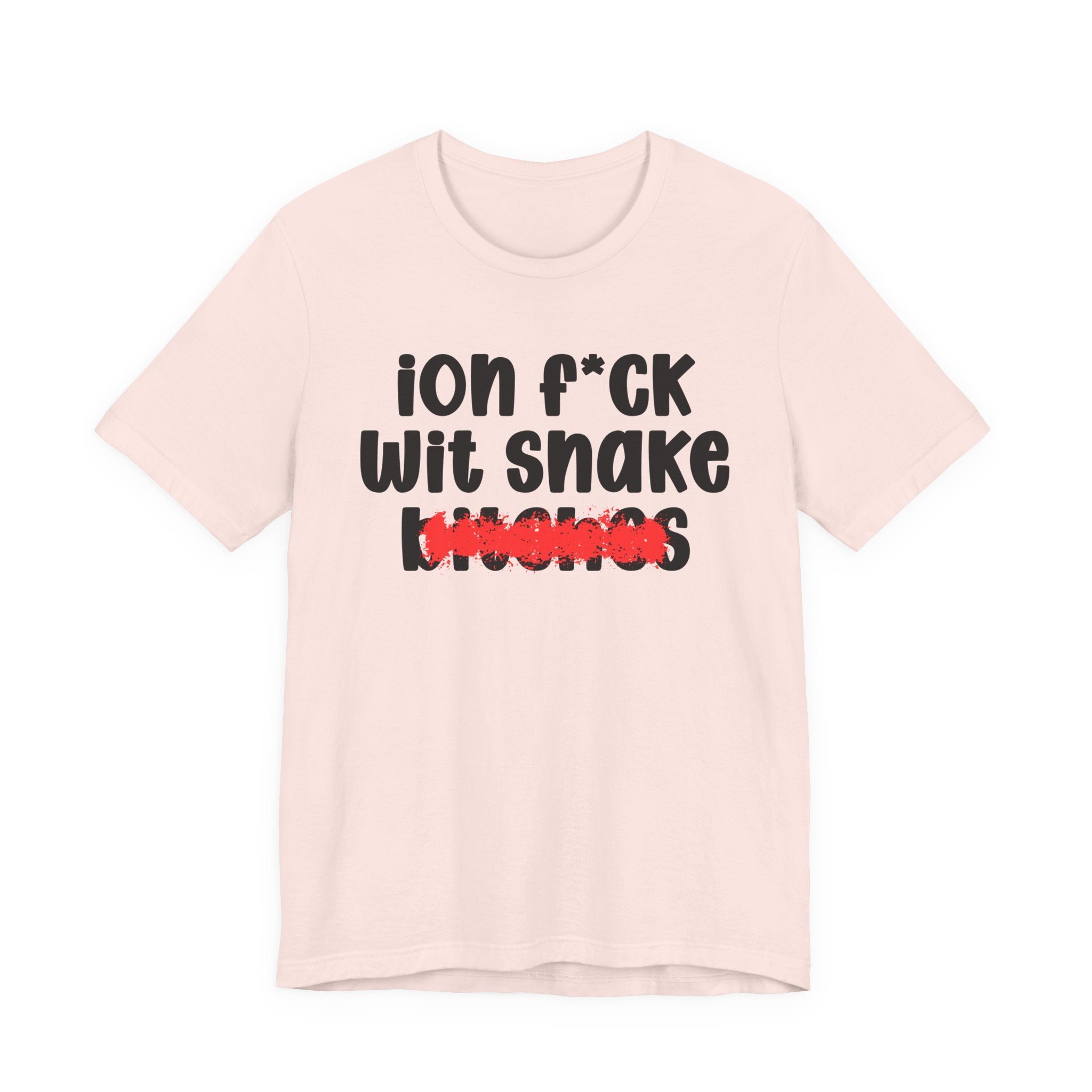 ION (I Don't) FUCK WITH SNAKE BITCHES — Bold Sarcastic Graphic T-Shirt