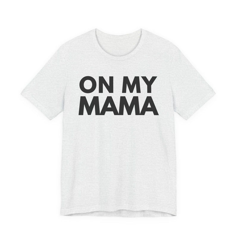 On My Mama — T-Shirt back view: ON MY MAMA in bold statement lettering. Street Talk Designs mama statement apparel.