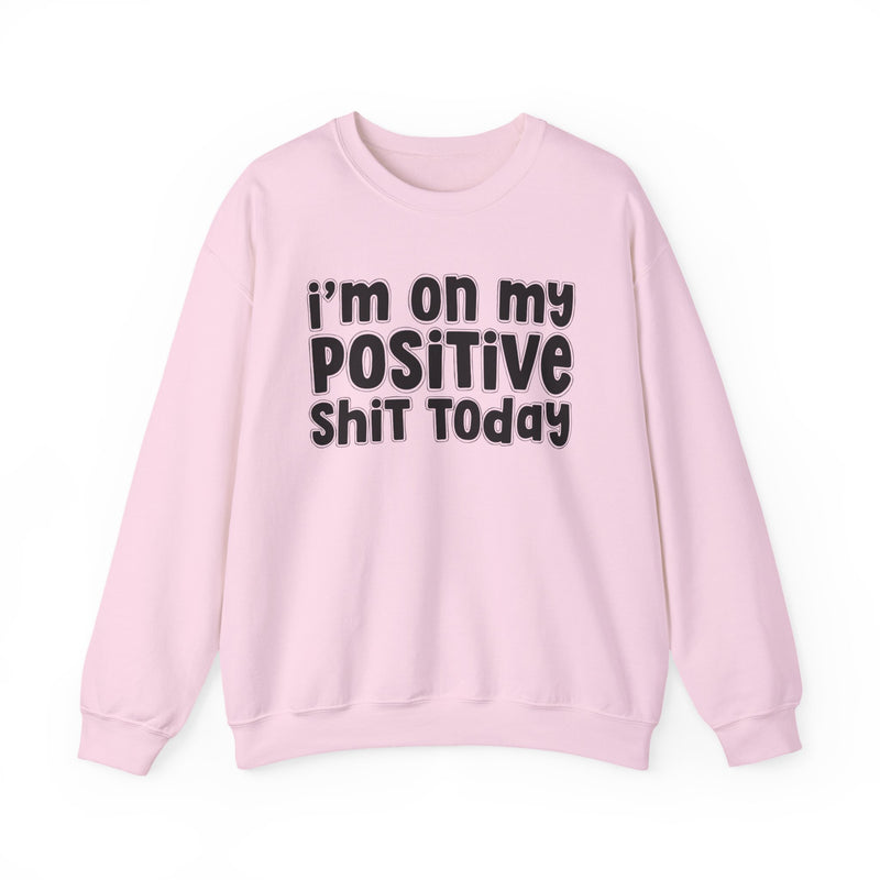 I'm On My Positive Shit Today － Sweatshirt