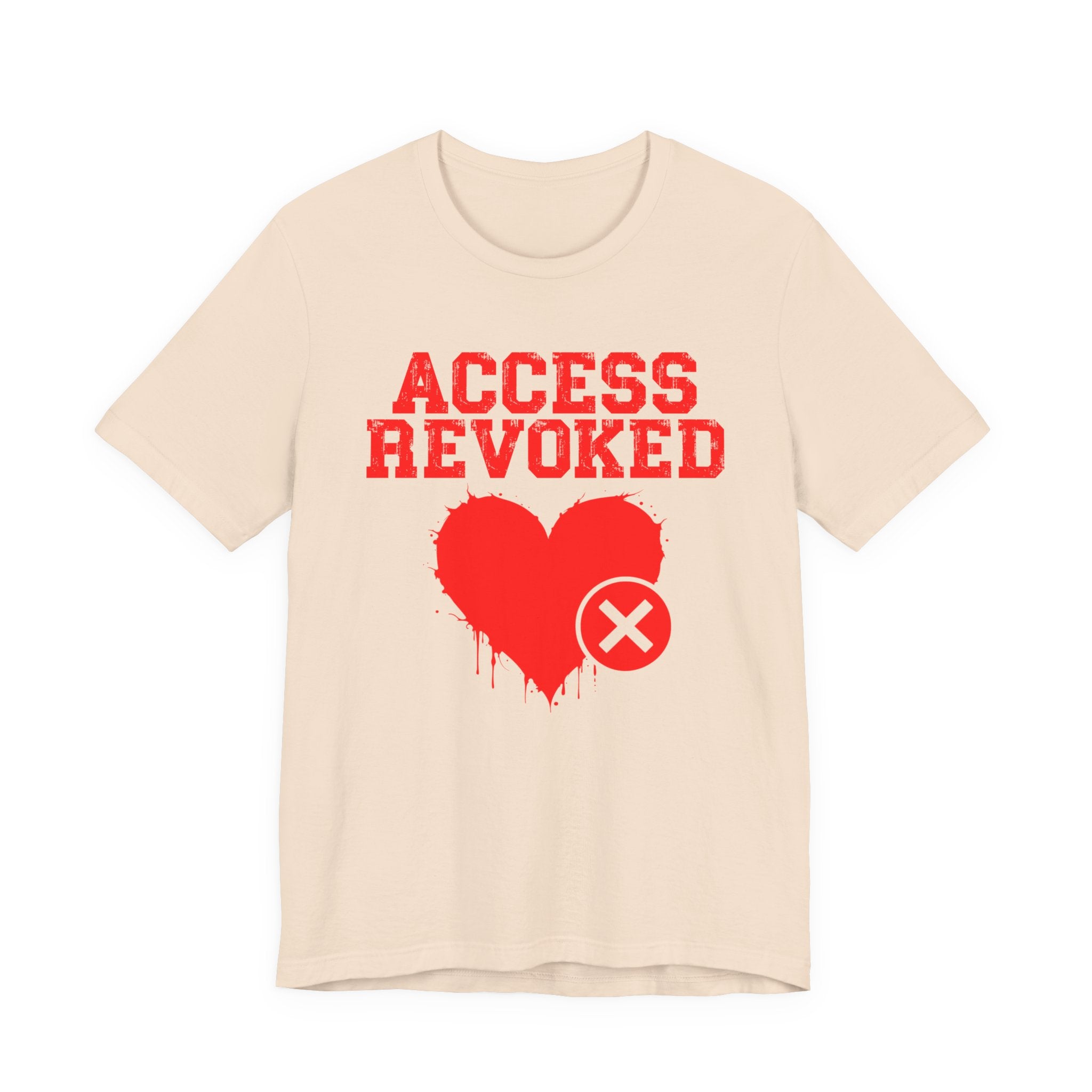 Access Revoked Heart Tee — Funny Rejected Love Graphic T-Shirt