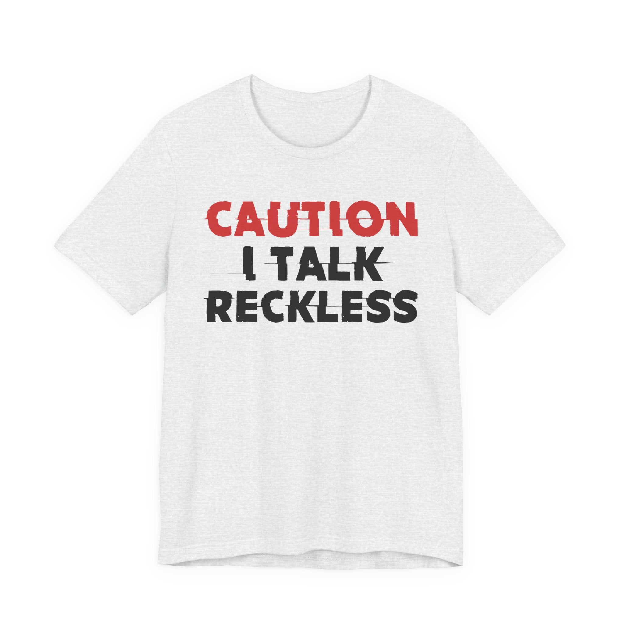 Caution I Talk Reckless T-Shirt — Bold Statement Tee
