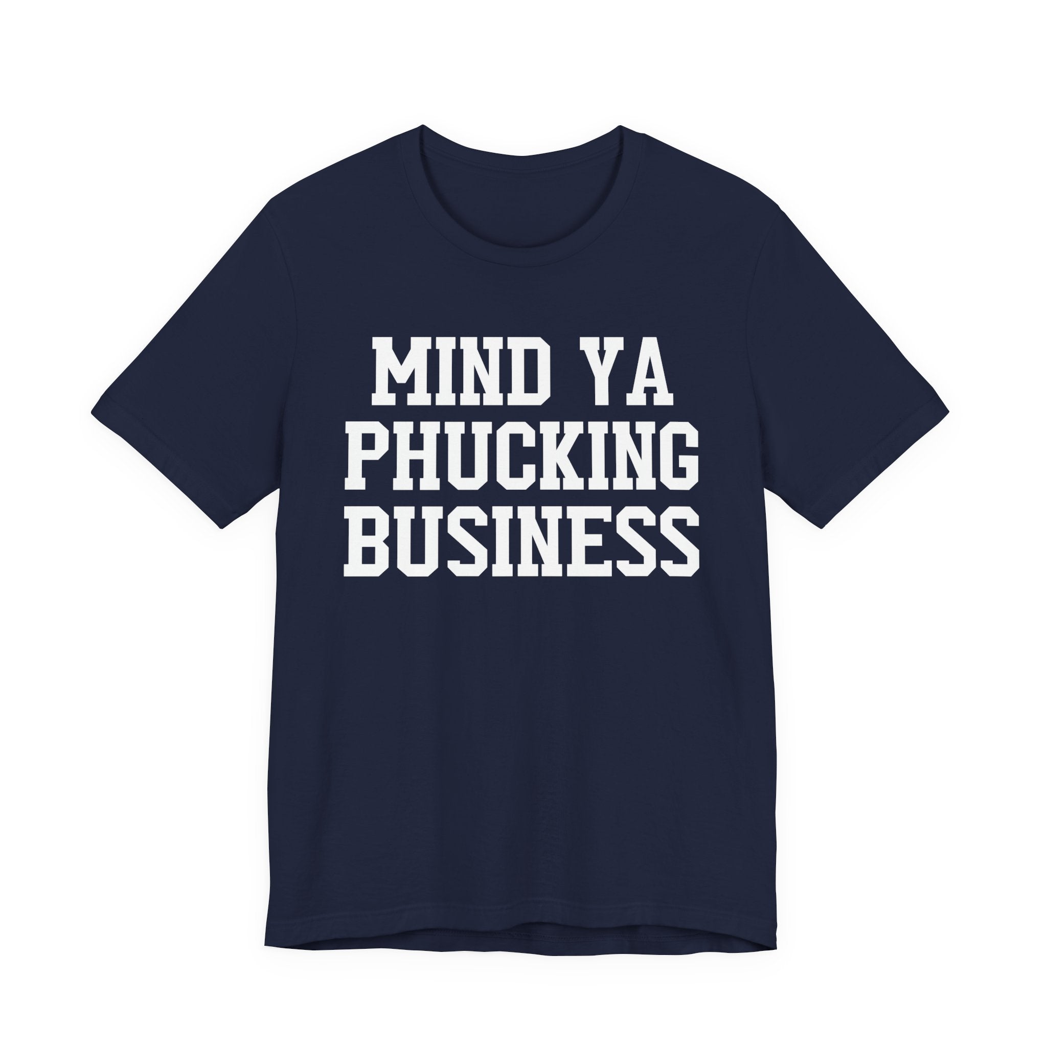 Mind Ya Phucking Business T-shirt