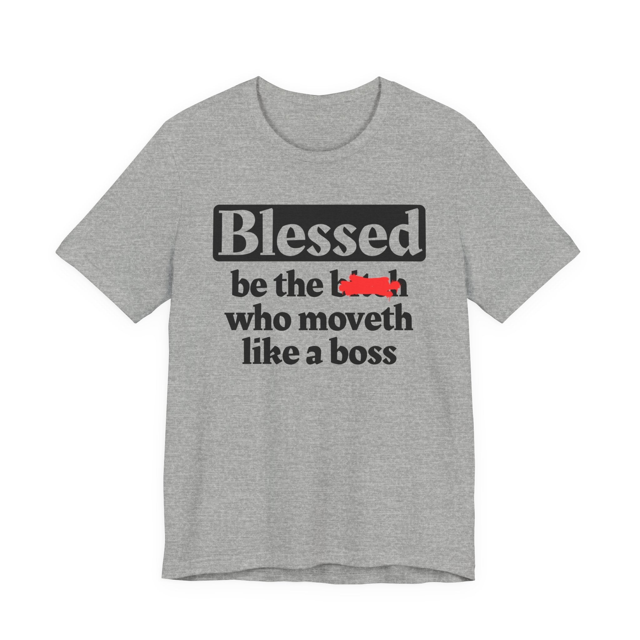 Blessed Be The Bitch Who Moveth Like A Boss － Funny Inspirational T-shirt