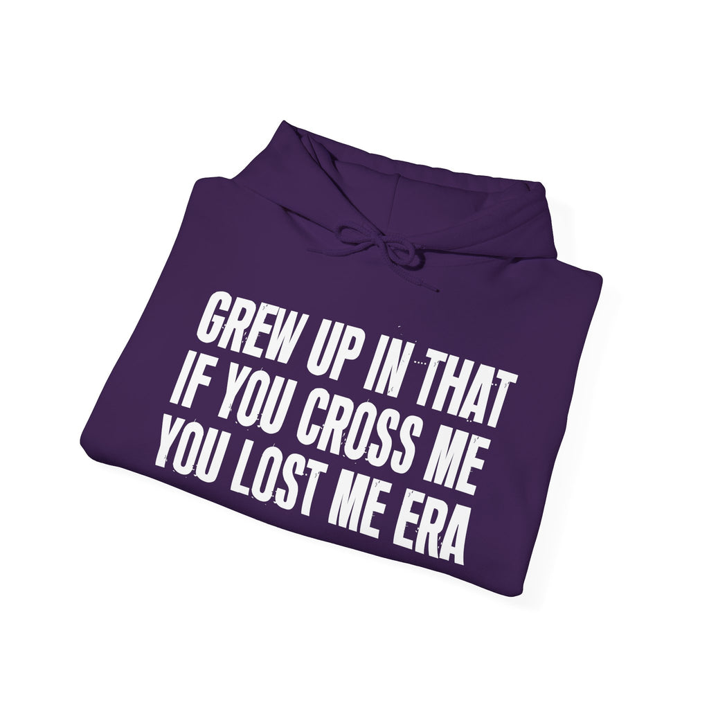 Grew Up In That If You Cross Me You Lost Me Era - Hoodie -Graphic Pullover