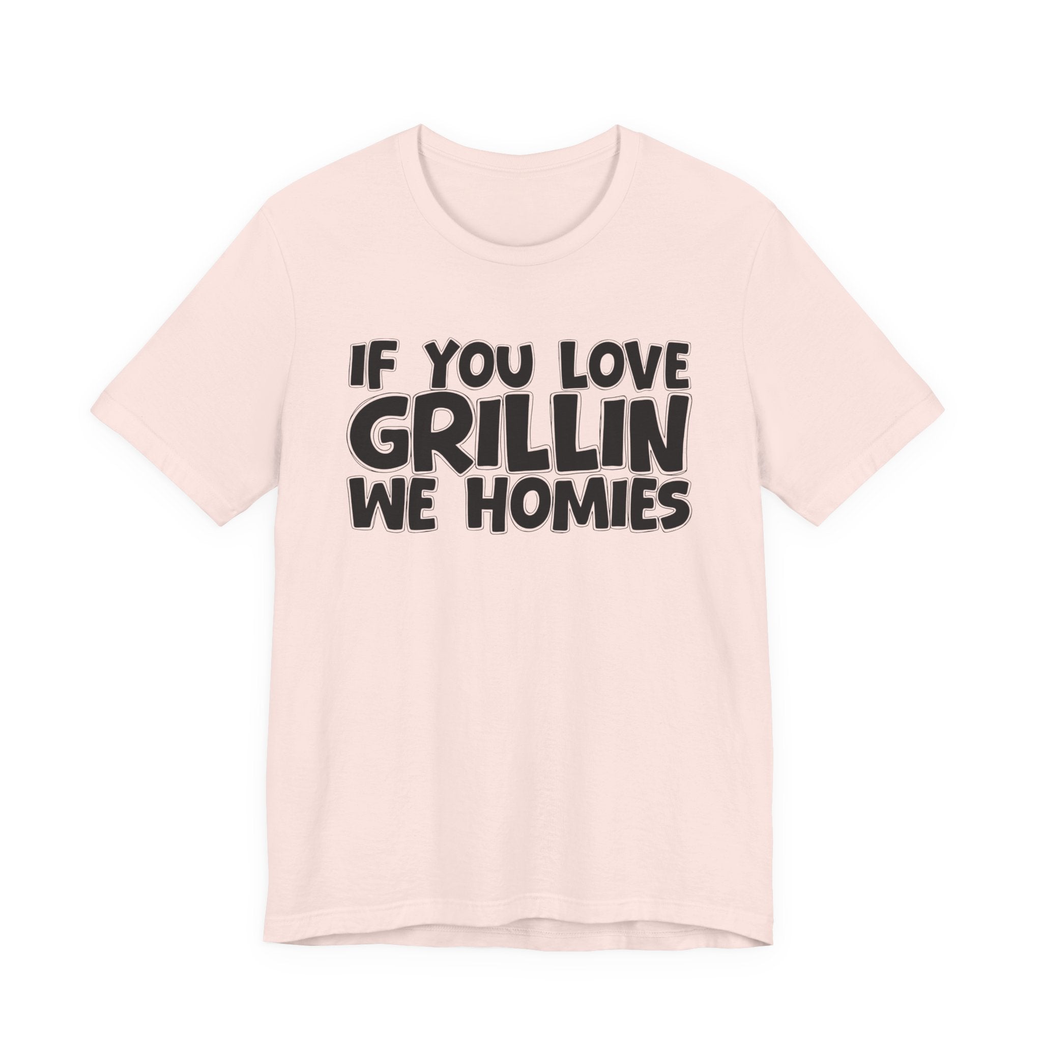 If  You Love Grillin We Homies — Motivational Hustle Statement T-Shirt