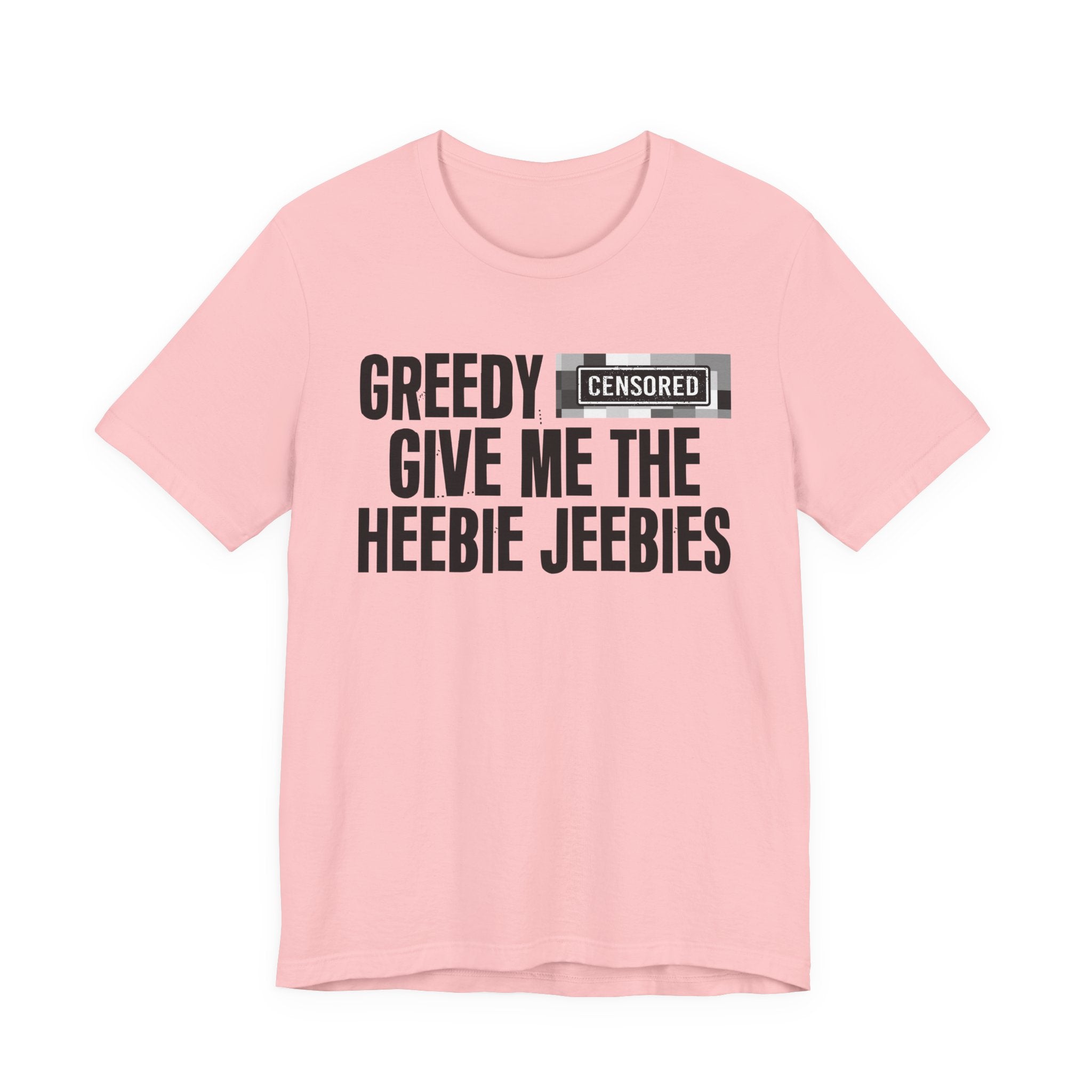 Greedy Censored [Bitch] Give Me The Heebie Jeebies - Funny Scary Quote Tee