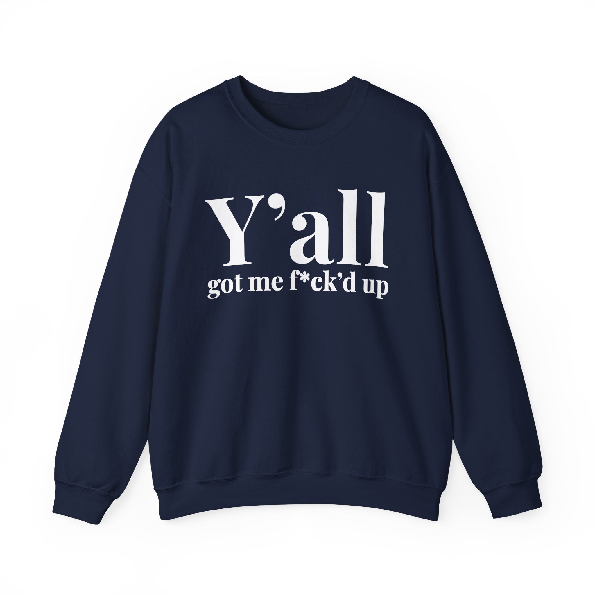 Y'all Got Me Fuck'd Up —  Sweatshirt