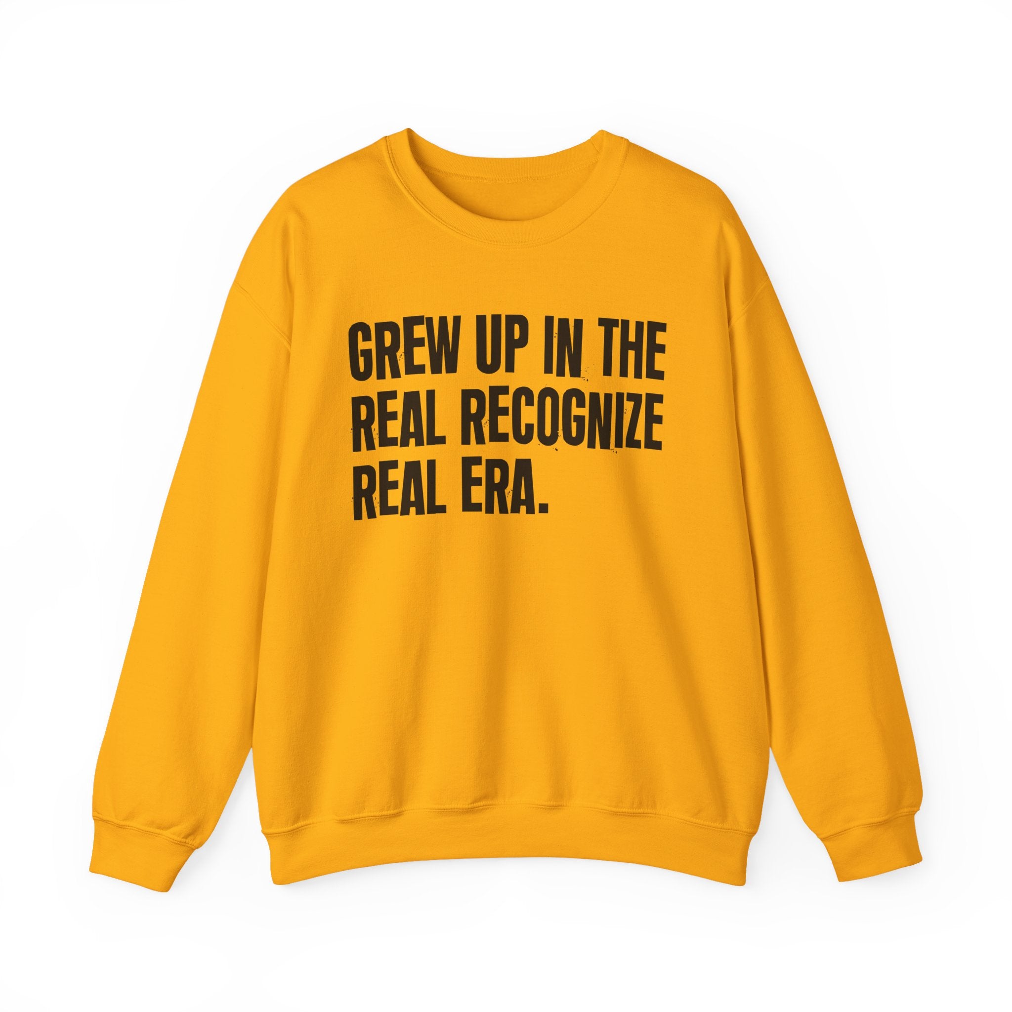 I Grew Up In The Real Recognize Real Era - Fun Back In The Day Sweatshirt