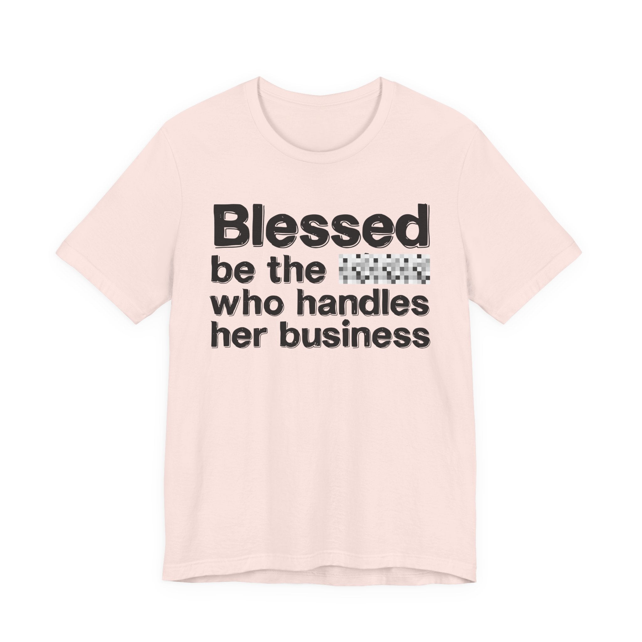 Blessed Be The [Censored] Who Handles  Her Business - Funny Inspirational Graphic Tee