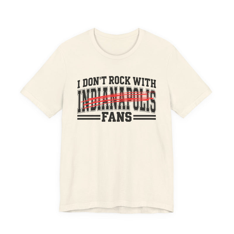 I Don't Rock With Indianapolis Fans — T-Shirt alternate view 5: I DON'T ROCK WITH INDIANAPOLIS FANS in bold statement lettering. Street Talk Designs sports statement apparel.