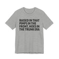 Raised In That Pimps In The Front Hoes In The Trunk Era - Funny Back In The Day Statement Tee Shirt