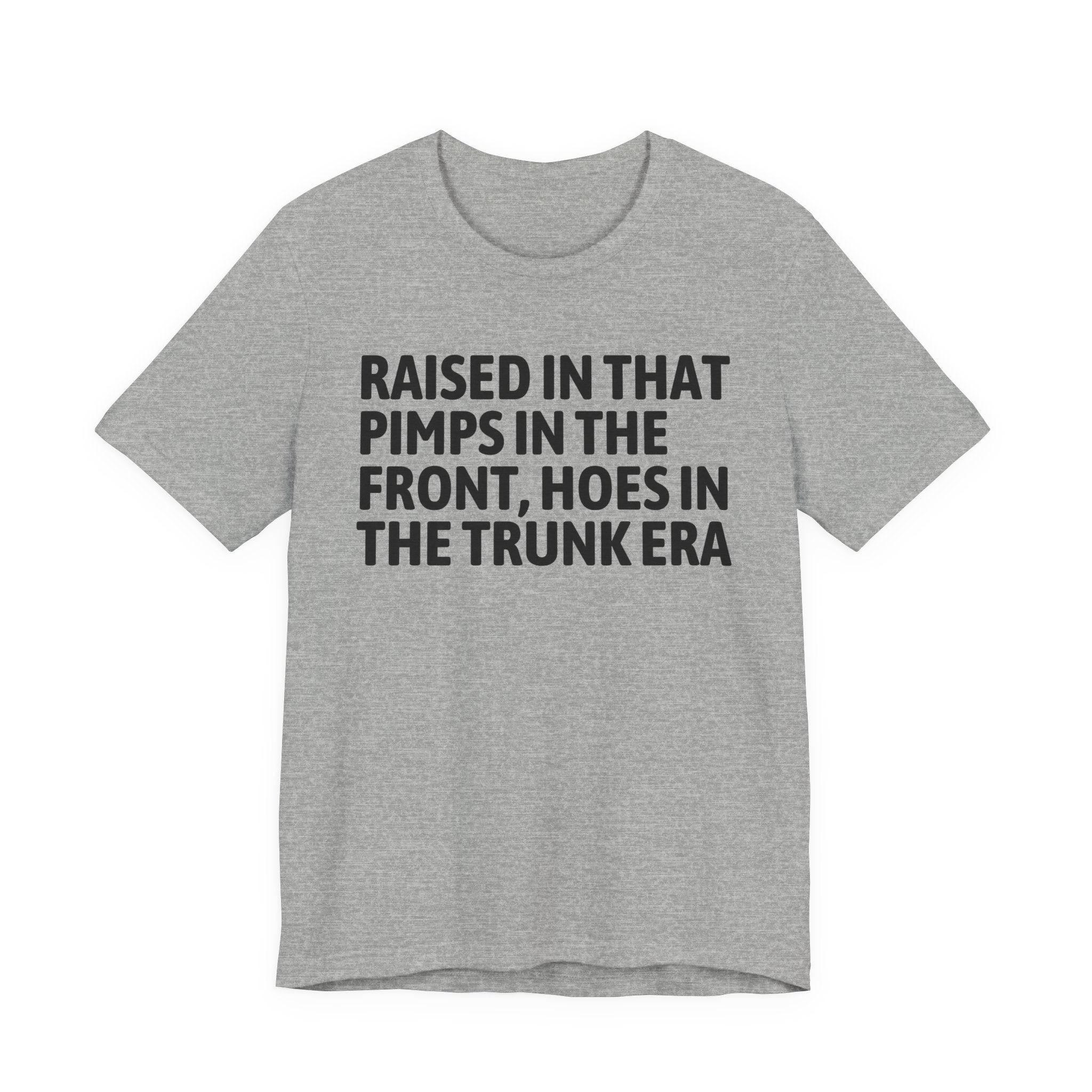 Raised In That Pimps In The Front Hoes In The Trunk Era - Funny Back In The Day Statement Tee Shirt