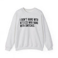 I Don't Hang With Bitches Who Hang With Snitches- Sweatshirt Censored