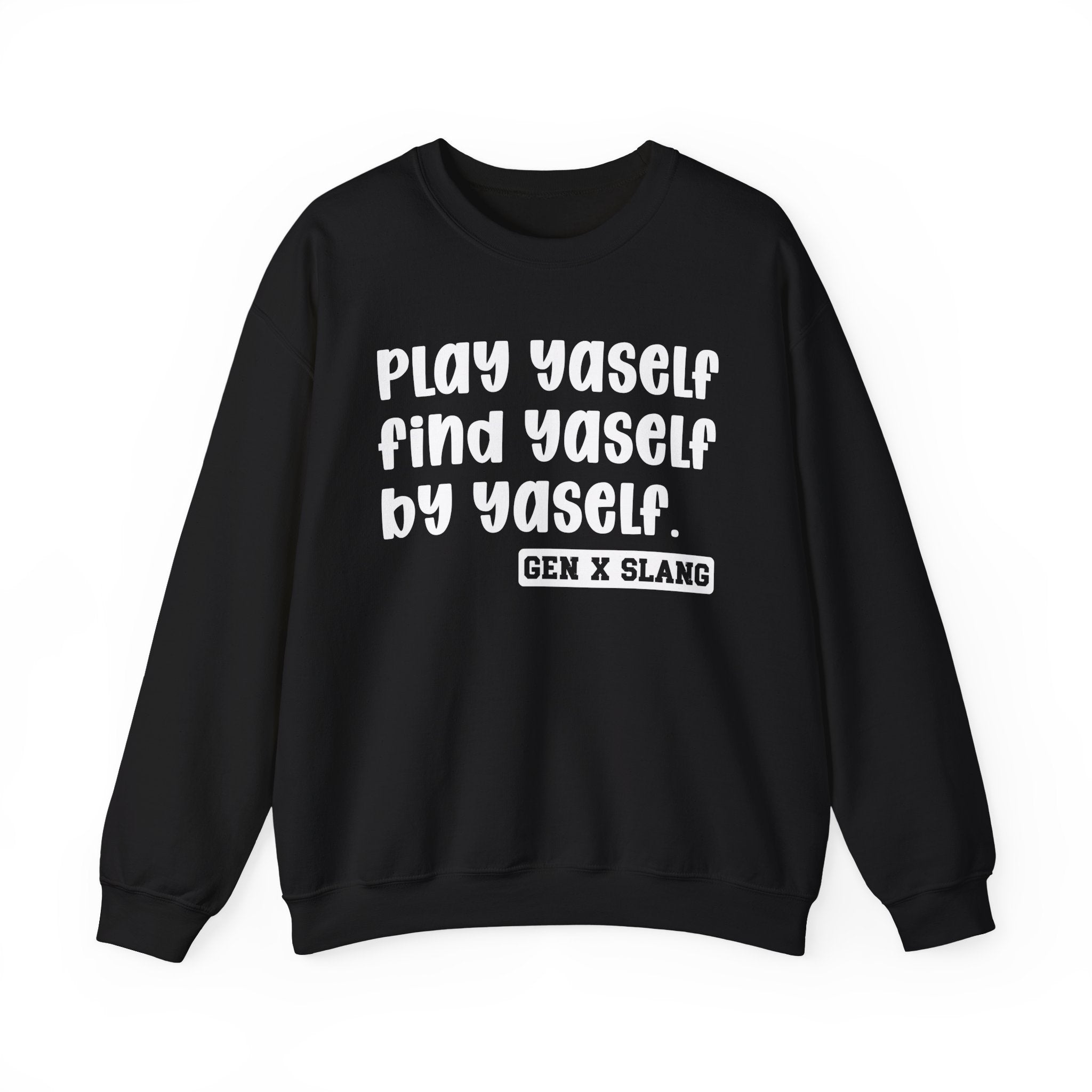 Play Yaself Find Yaself By Yaself – Funny Sarcastic Graphic Sweatshirt