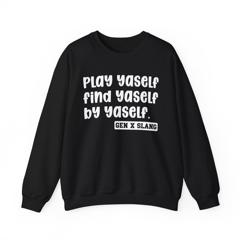 Play Yaself Find Yaself By Yaself - Sweatshirt