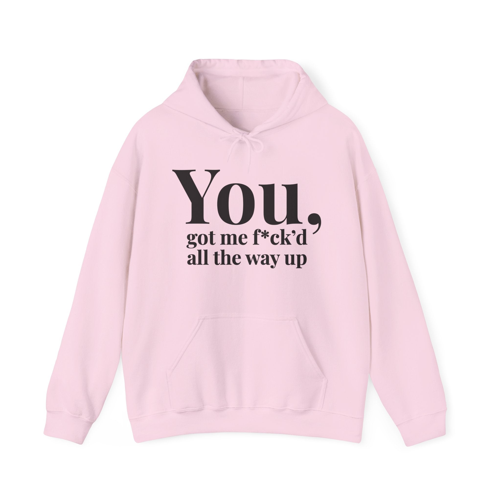 You Got Me Fuck'd All The Way Up — Hoodie