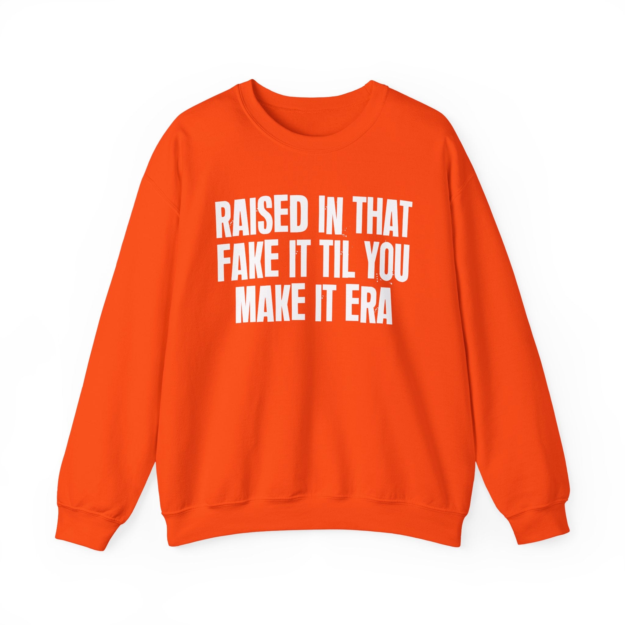 Raised In That Fake It Til You Make It Era - Funny Back In The Day Statement Sweatshirt