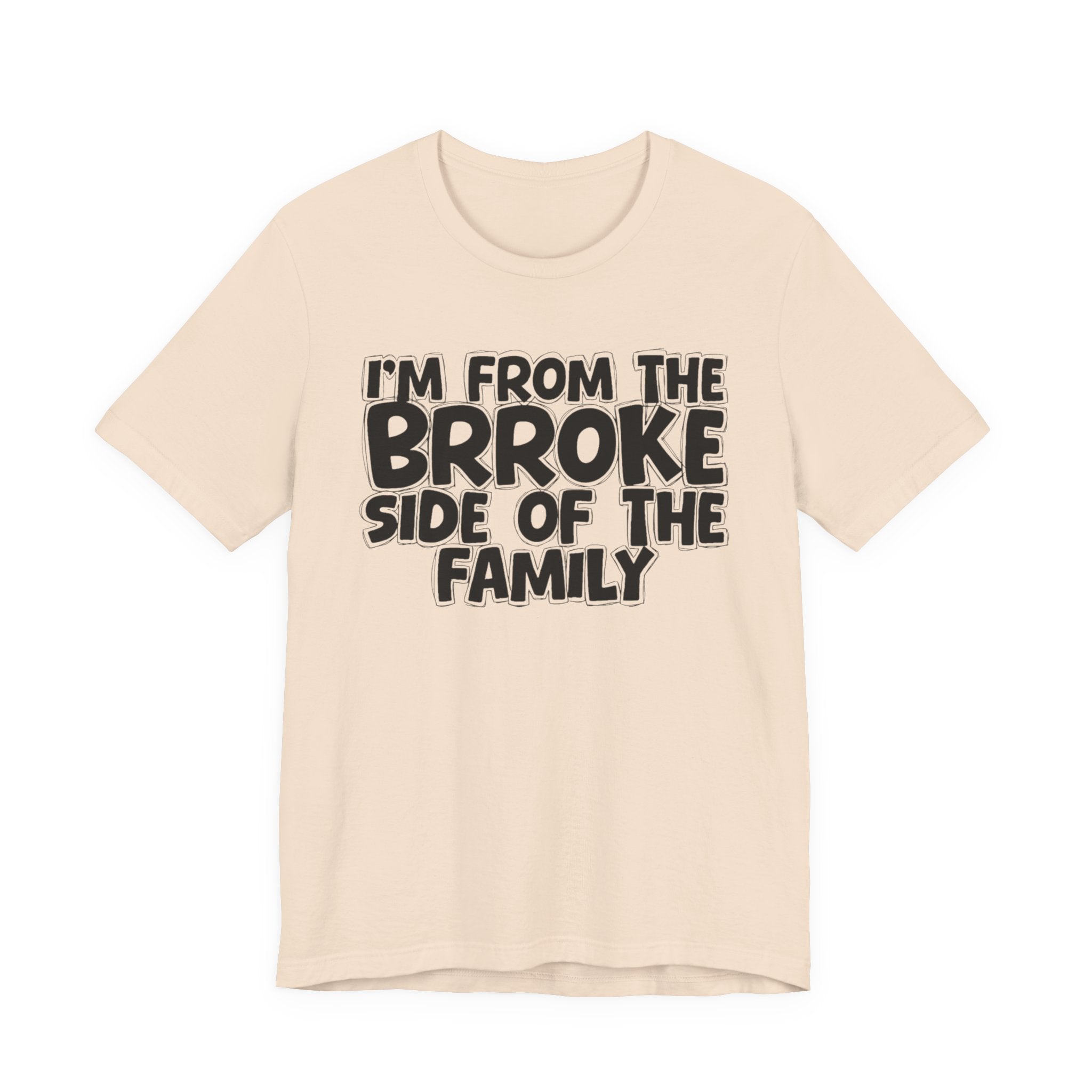 I'm From The Brroke Side Of The Family - Humorous Family Pride T-Shirt