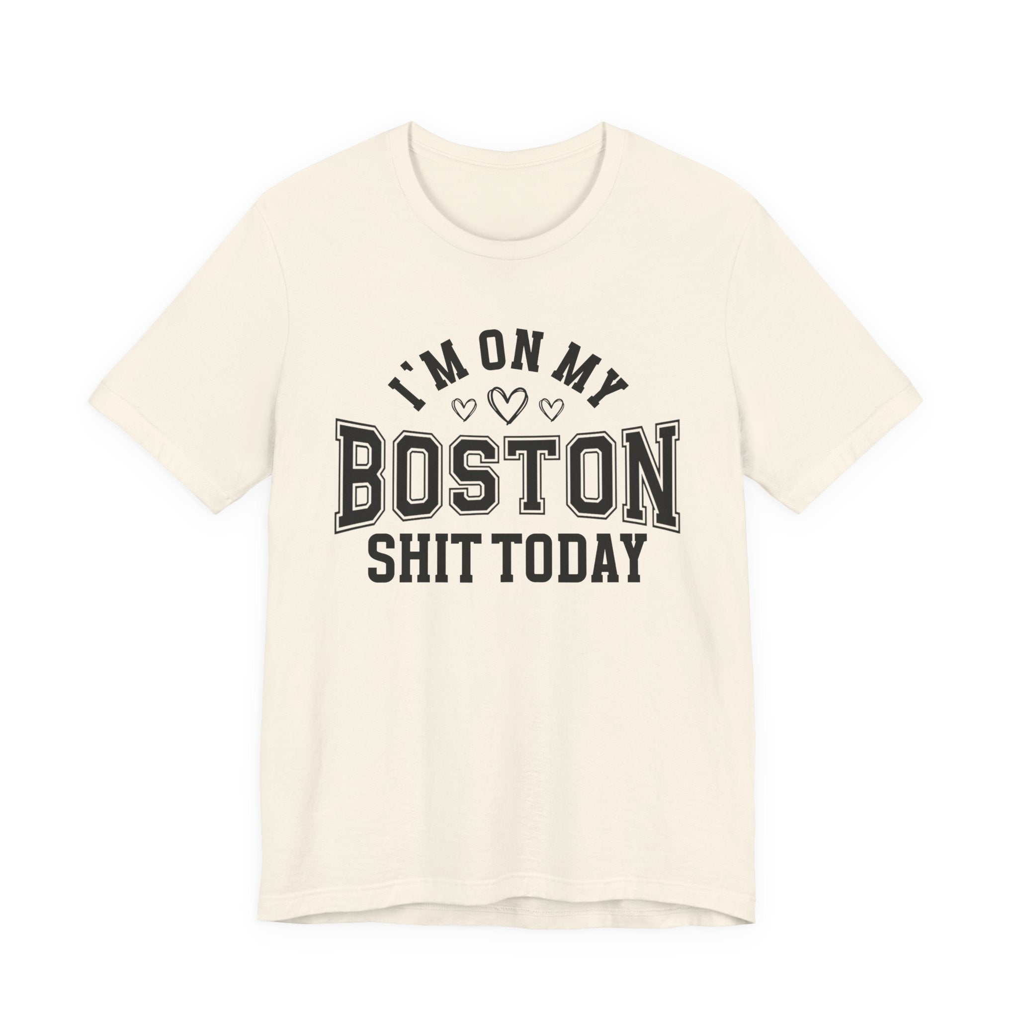 I'm On My Boston Shit Today (Heart Holes) T-shirt
