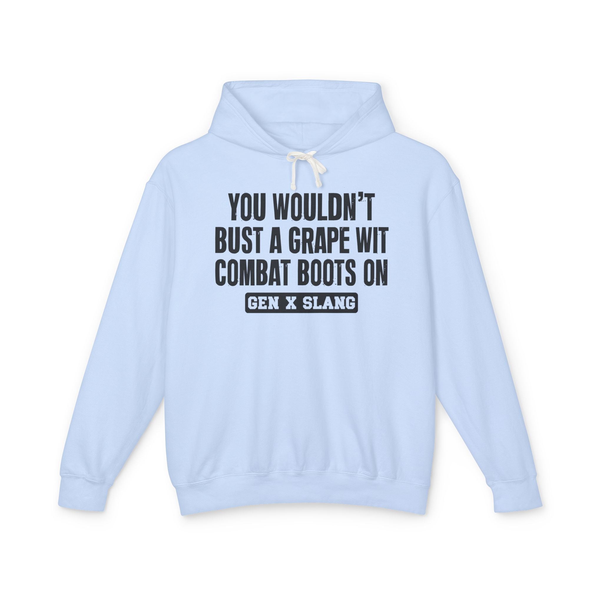 You Wouldn't Bust A Grape Wit Combat Boots On - Gen X Slang Hoodie