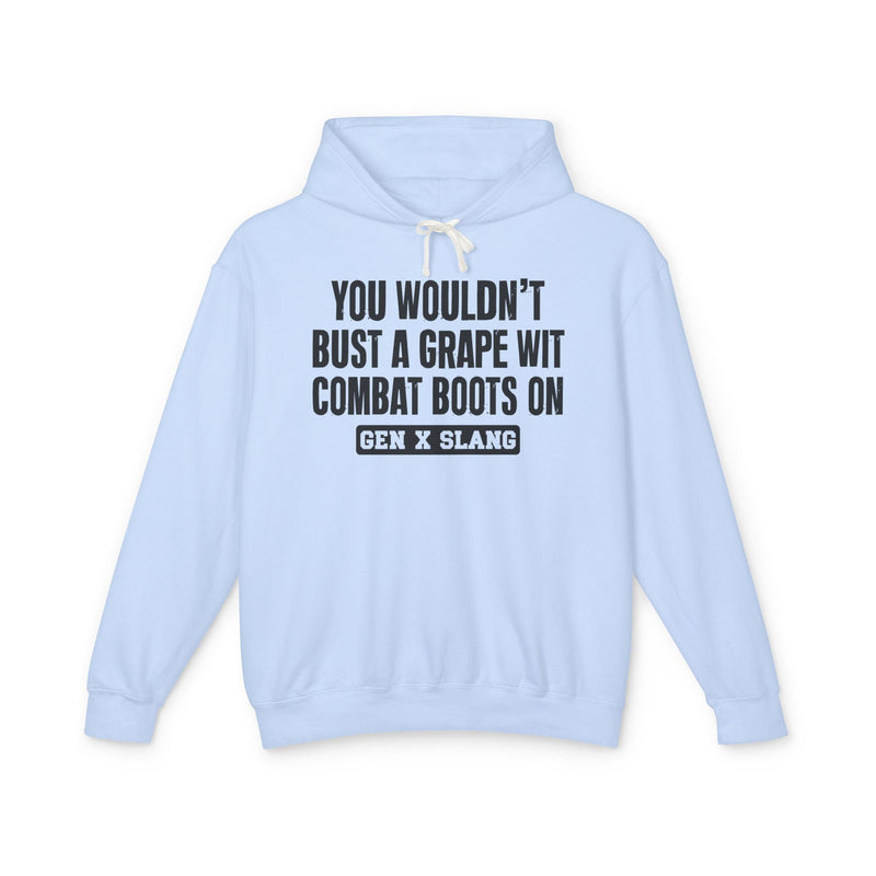 You Wouldn't Bust A Grape Wit Combat Boots On — Gen X Slang Hoodie