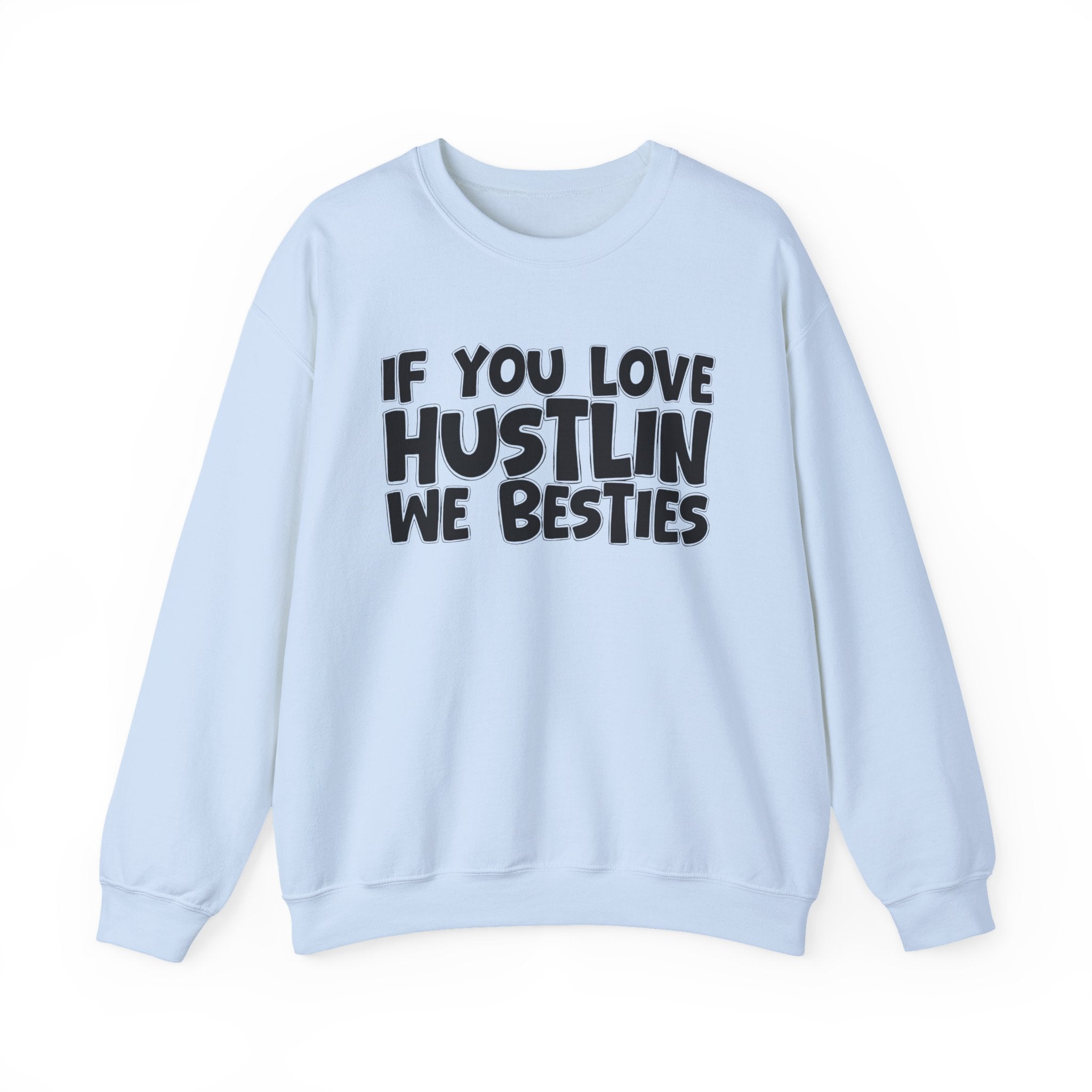 If You Love Hustlin We Besties — Motivational Hustle Statement Sweatshirt