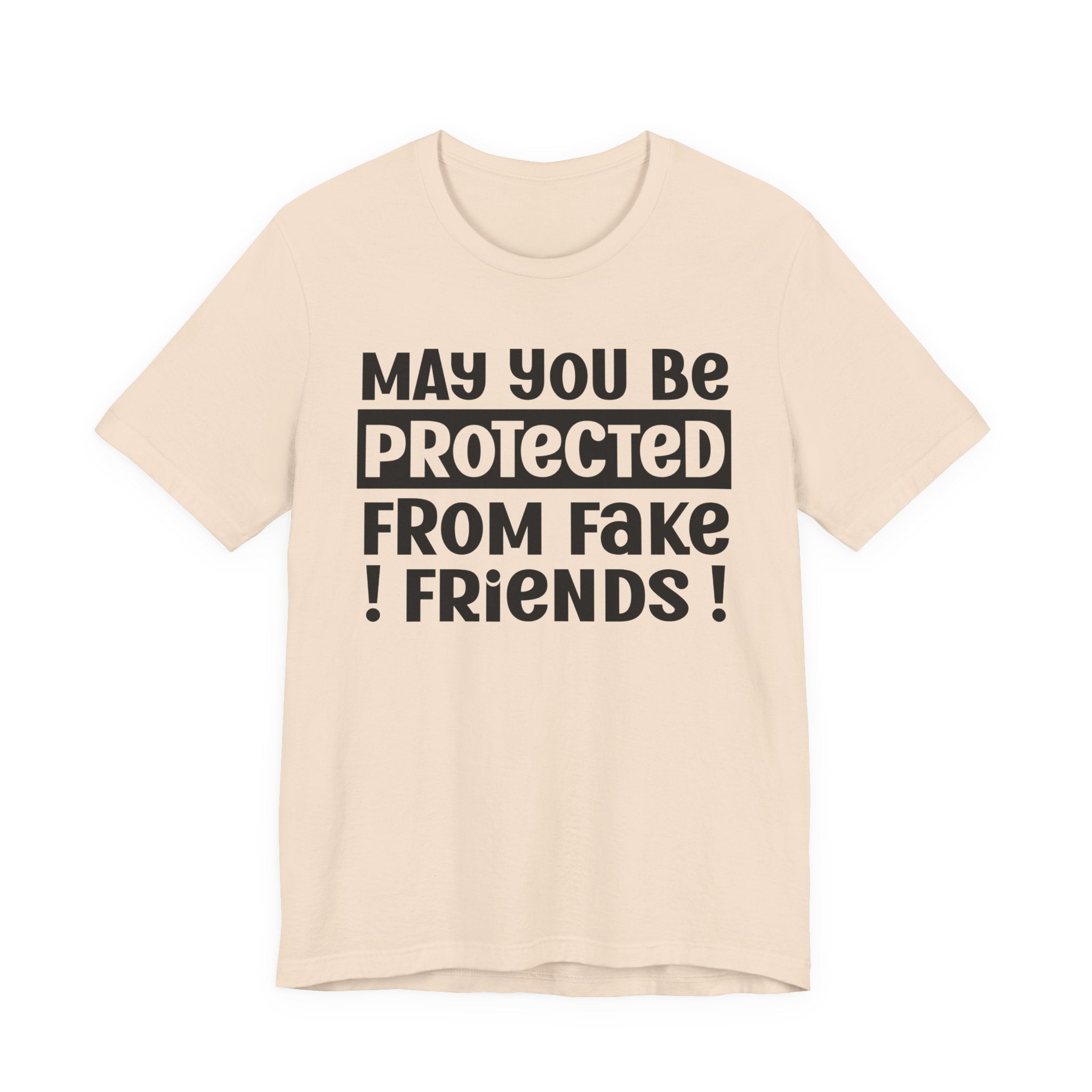 May You Be Protected From Fake Friends - Protective Wish Tee Shirt