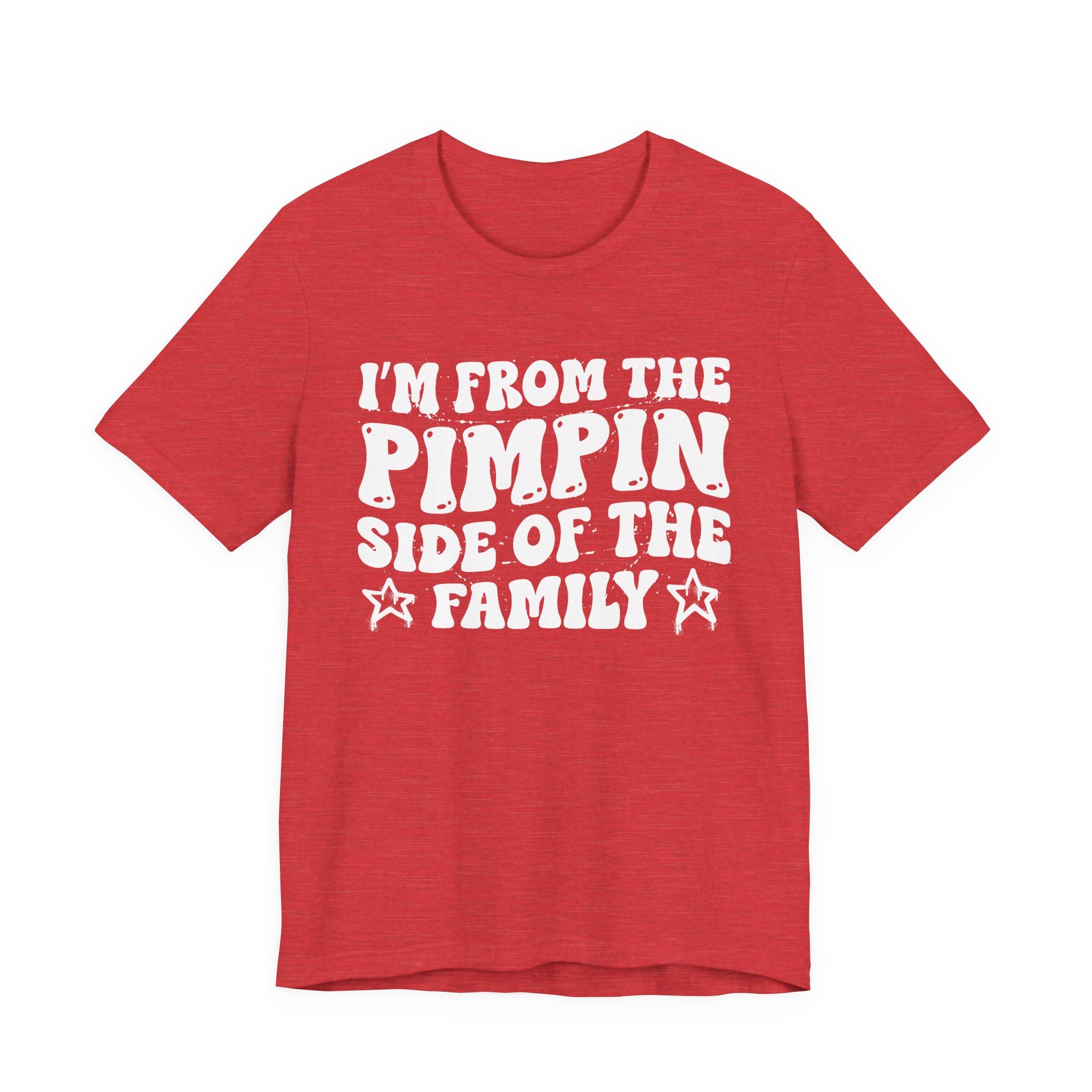 I'm From The Pimpin Side of the Family — Funny Family Pride T-Shirt