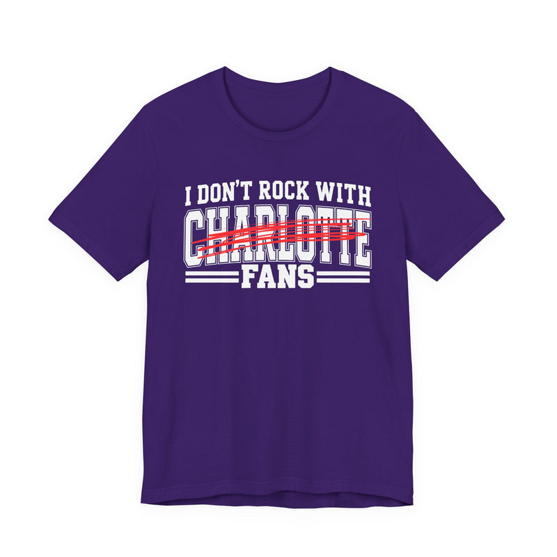 I Don't Rock With Charlotte Fans — T-Shirt alternate view 9: I DON'T ROCK WITH CHARLOTTE FANS in bold statement lettering. Street Talk Designs sports statement apparel.