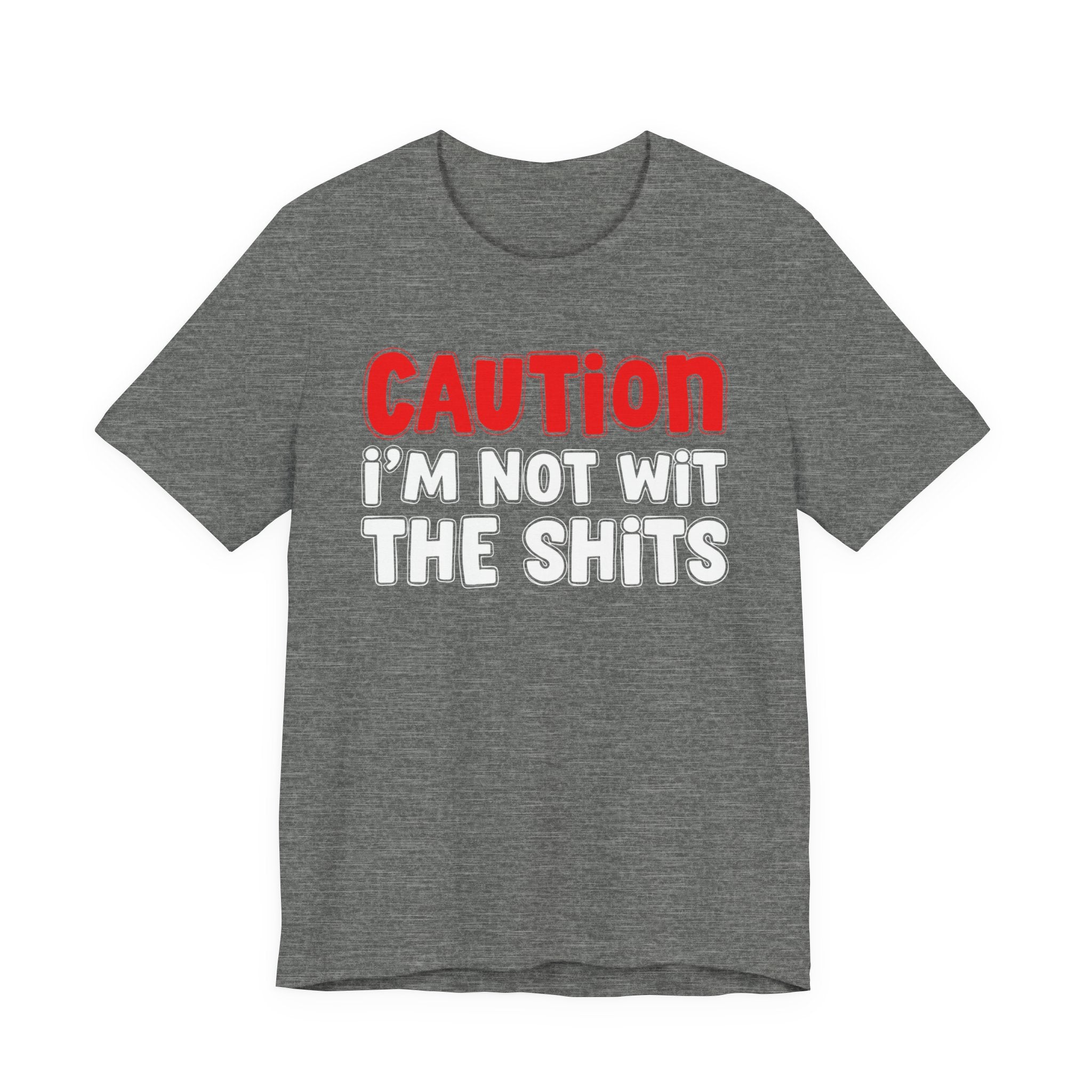Caution I'm Not Wit The Shits — Bold Warning Quote T-shirt
