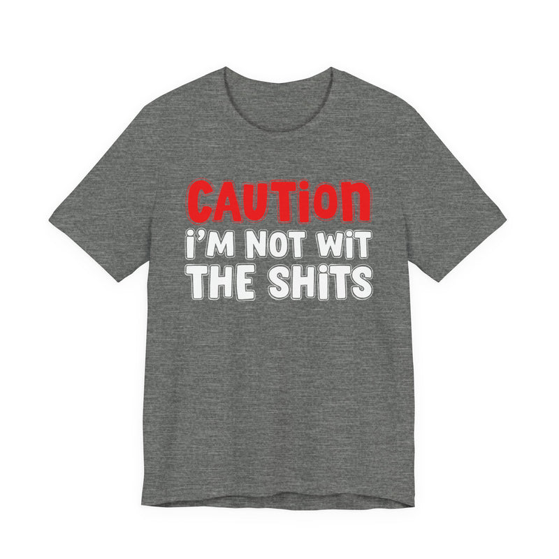 T-Shirt in Deep Heather with lettering reading "CAUTION: I'M NOT WIT THE SHITS", front view.