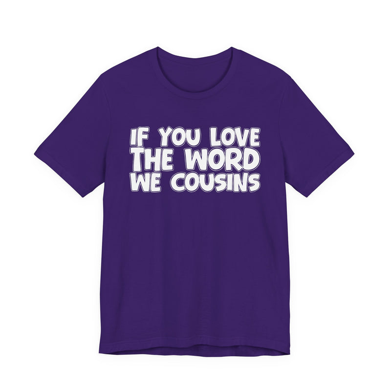 If You Love The Word We Cousins - Inspirational Faith T-Shirt