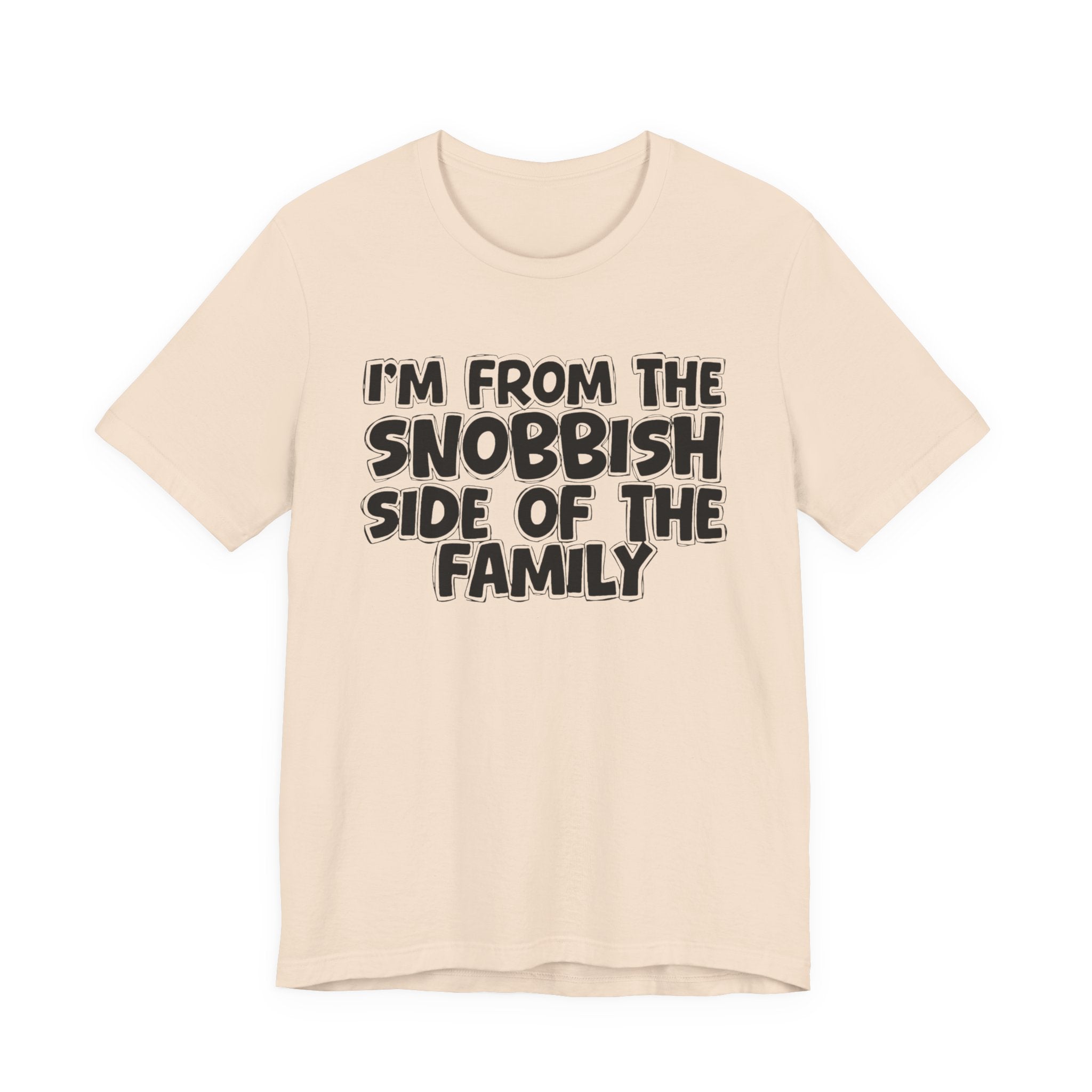 I'm From The Snobbish Side of the Family — Funny Family Pride Tee