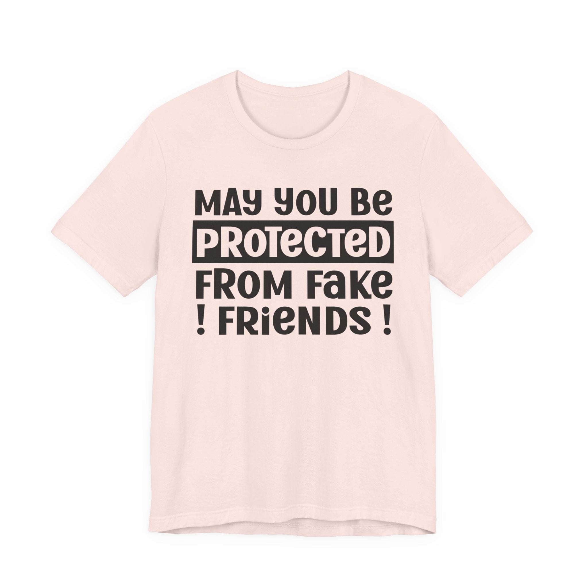 May You Be Protected From Fake Friends - Protective Wish Tee Shirt