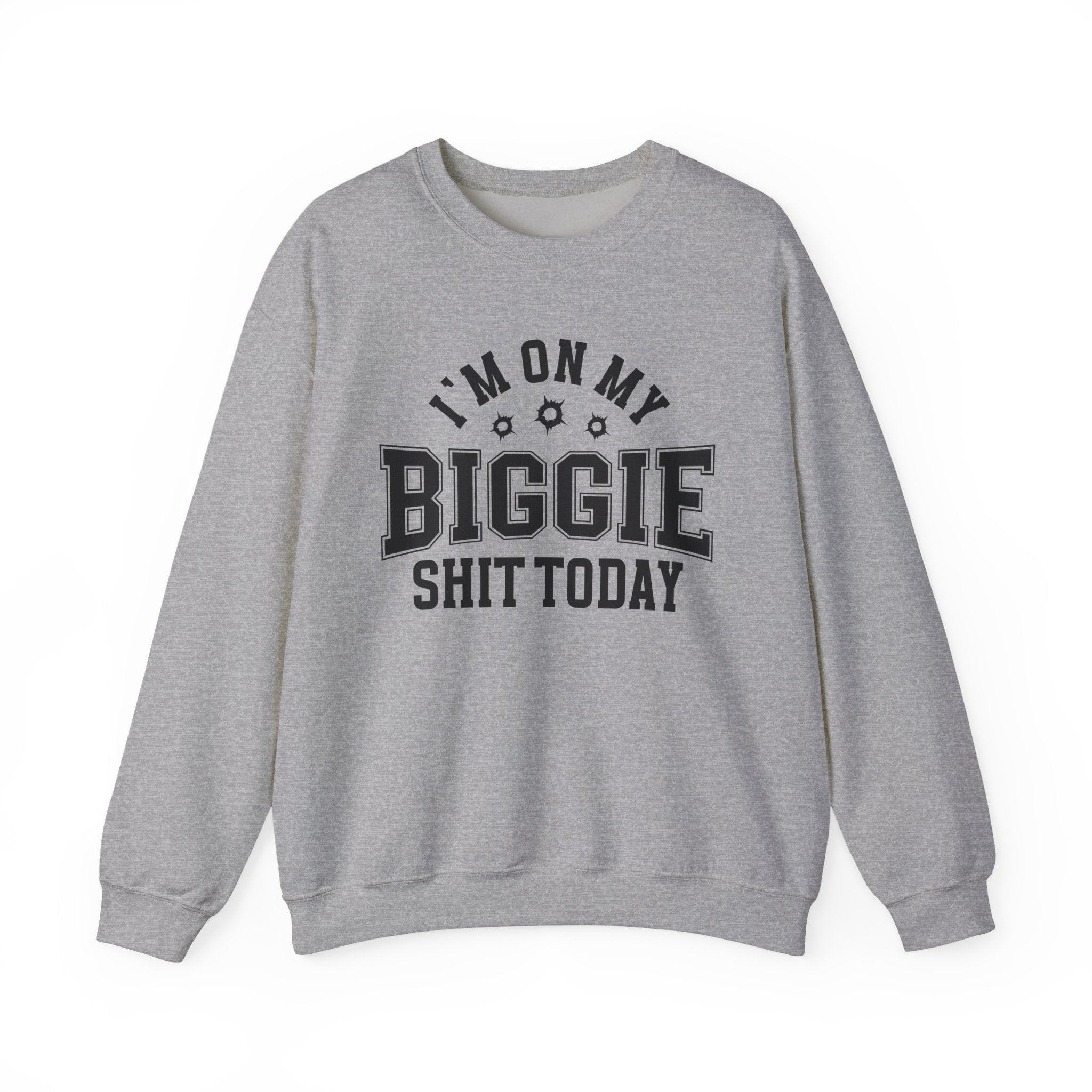 I'm On My Biggie Shit Today - Sweatshirt