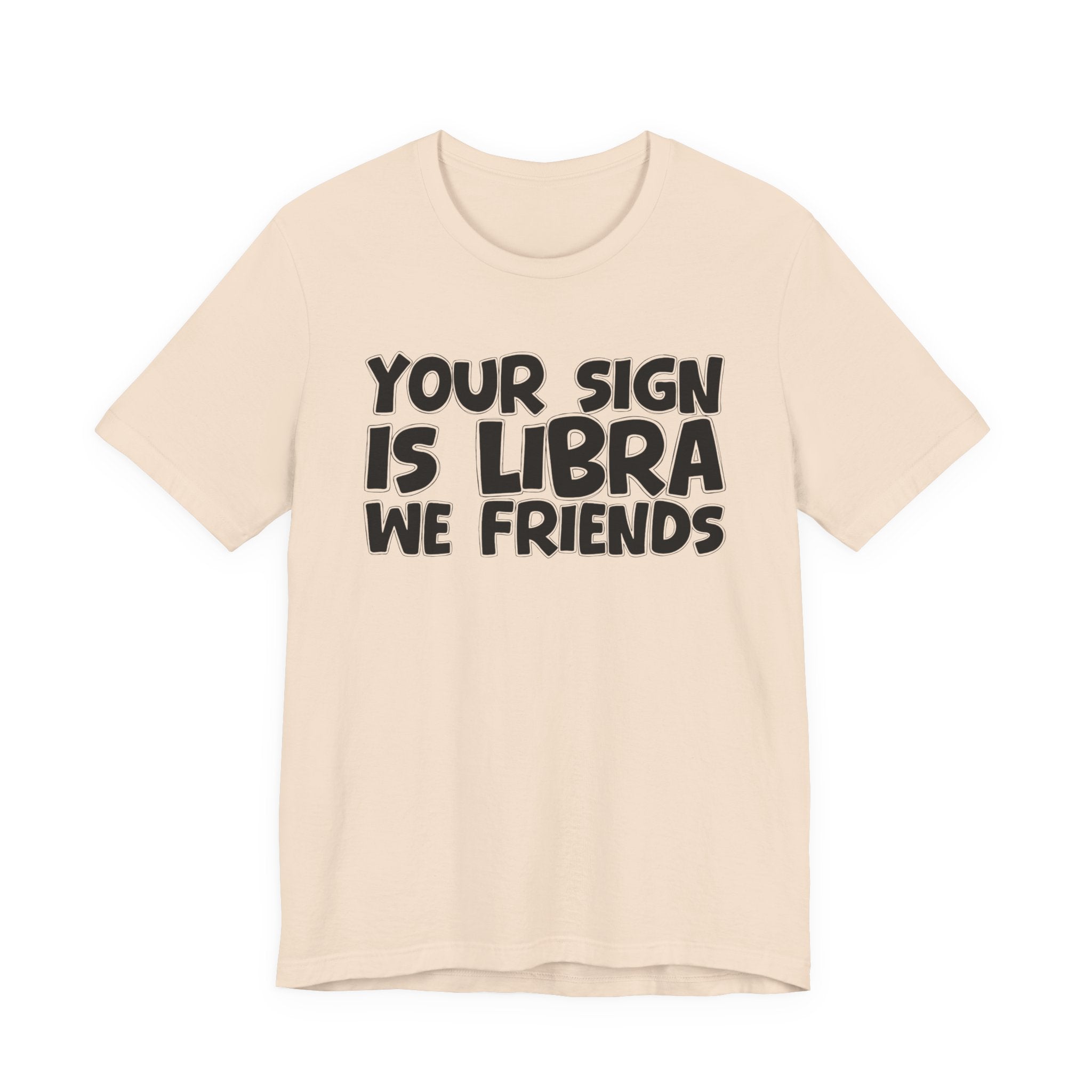 If Your Sign Is LIBRA We Friends - Fun Astrology Tee for LIBRA