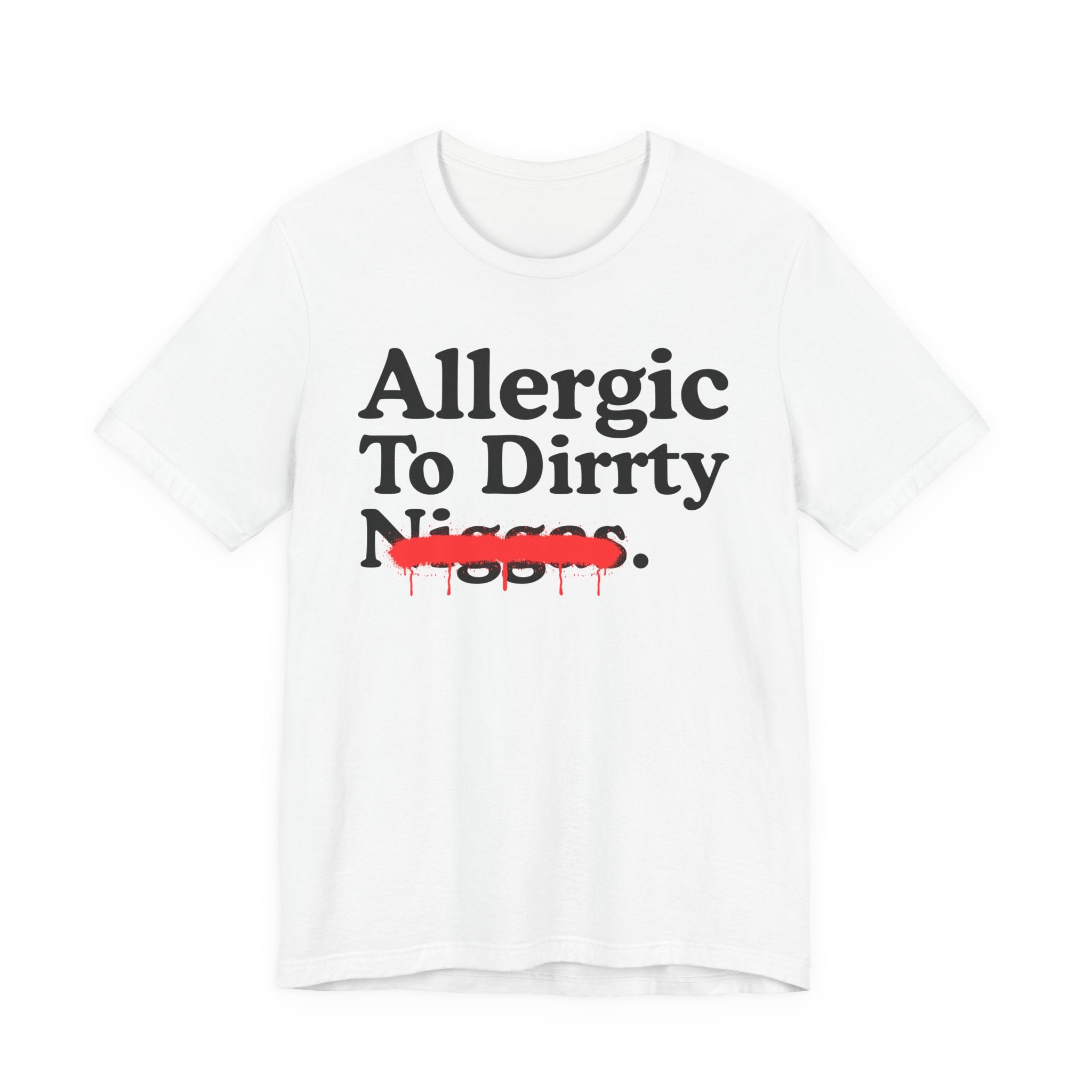 Allergic To Dirrty Niggas — Sarcastic Statement T-Shirt