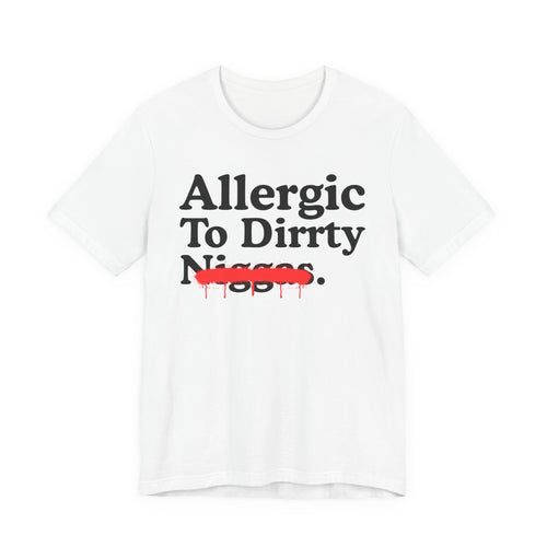 Allergic To Dirrty Niggas — Sarcastic Statement T-Shirt