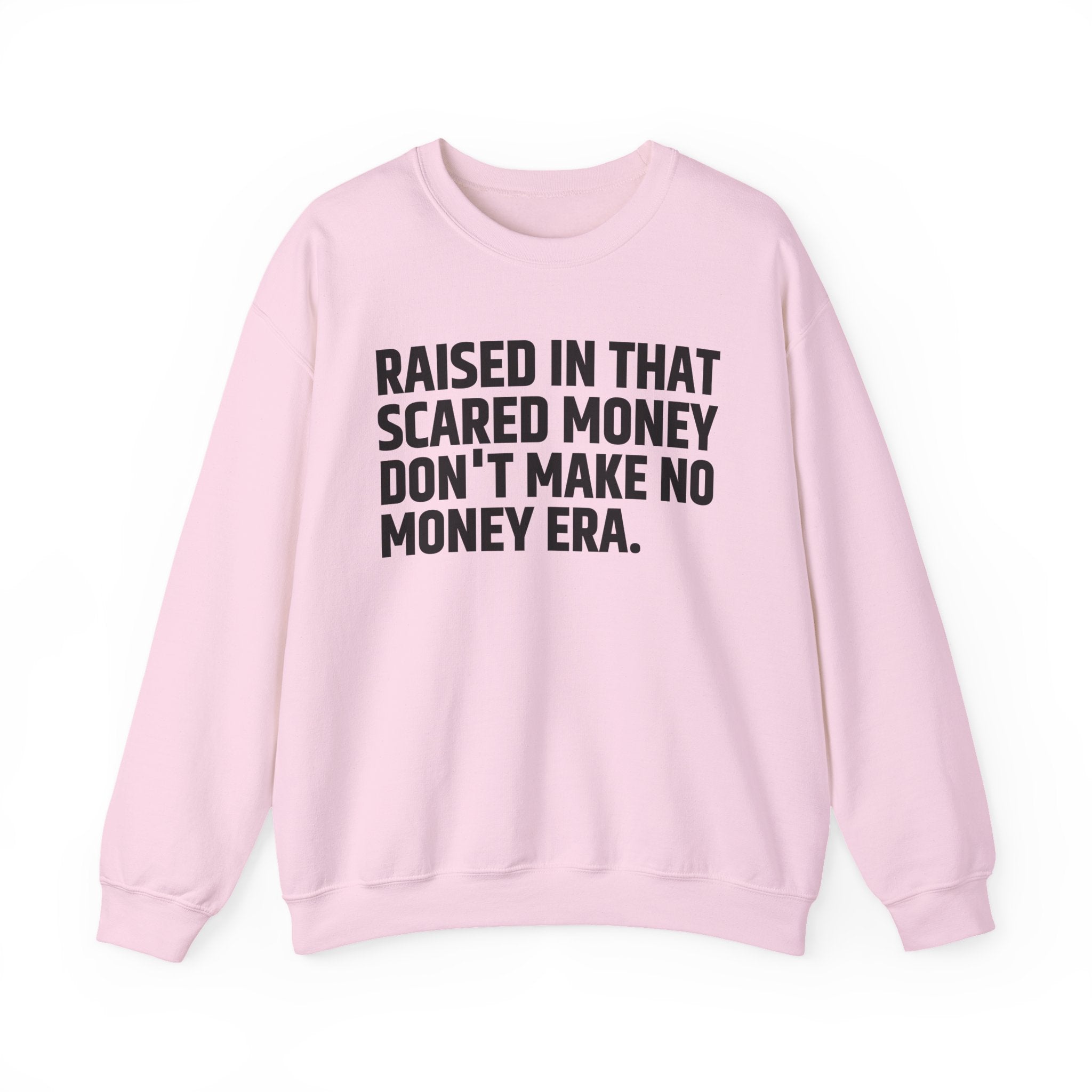 Raised In That Scared Money Don't Make No Money Era- Funny Back In The Days Sweatshirt