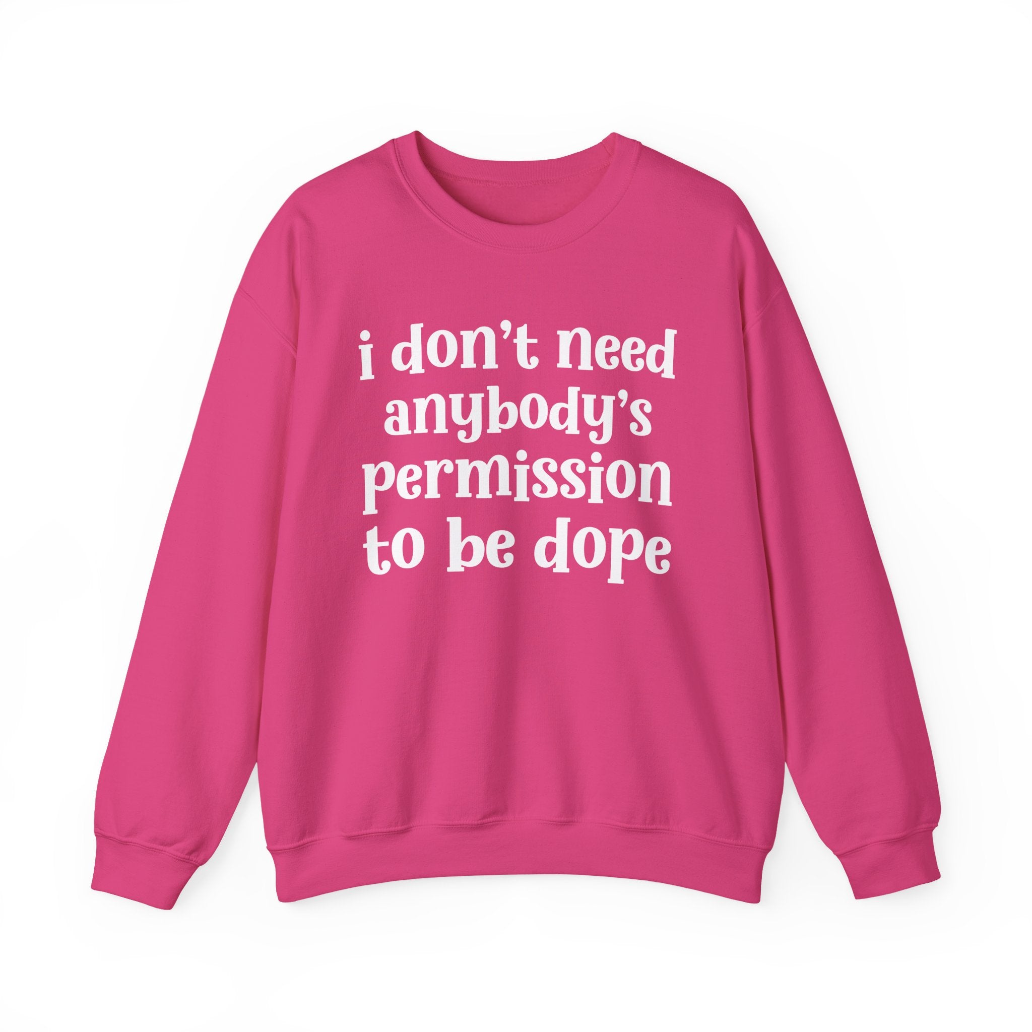 I Don't Need Anybody's Permission To Be Dope Sweatshirt