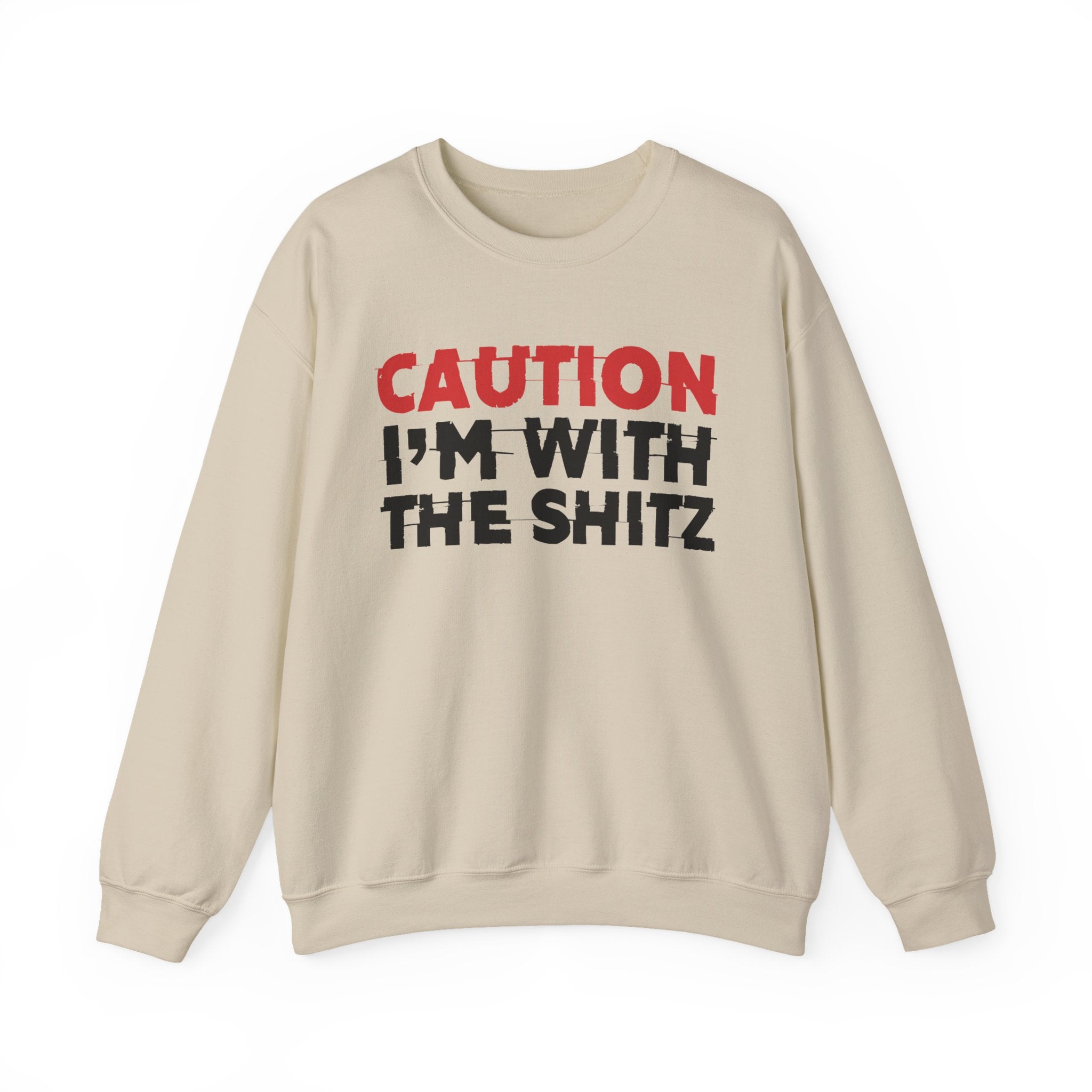 Caution I'm With The Shitz - Bold Graphic Statement Sweatshirt
