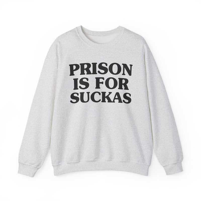 Prison Is For Suckas — Real Talk Prison Statement Sweatshirt