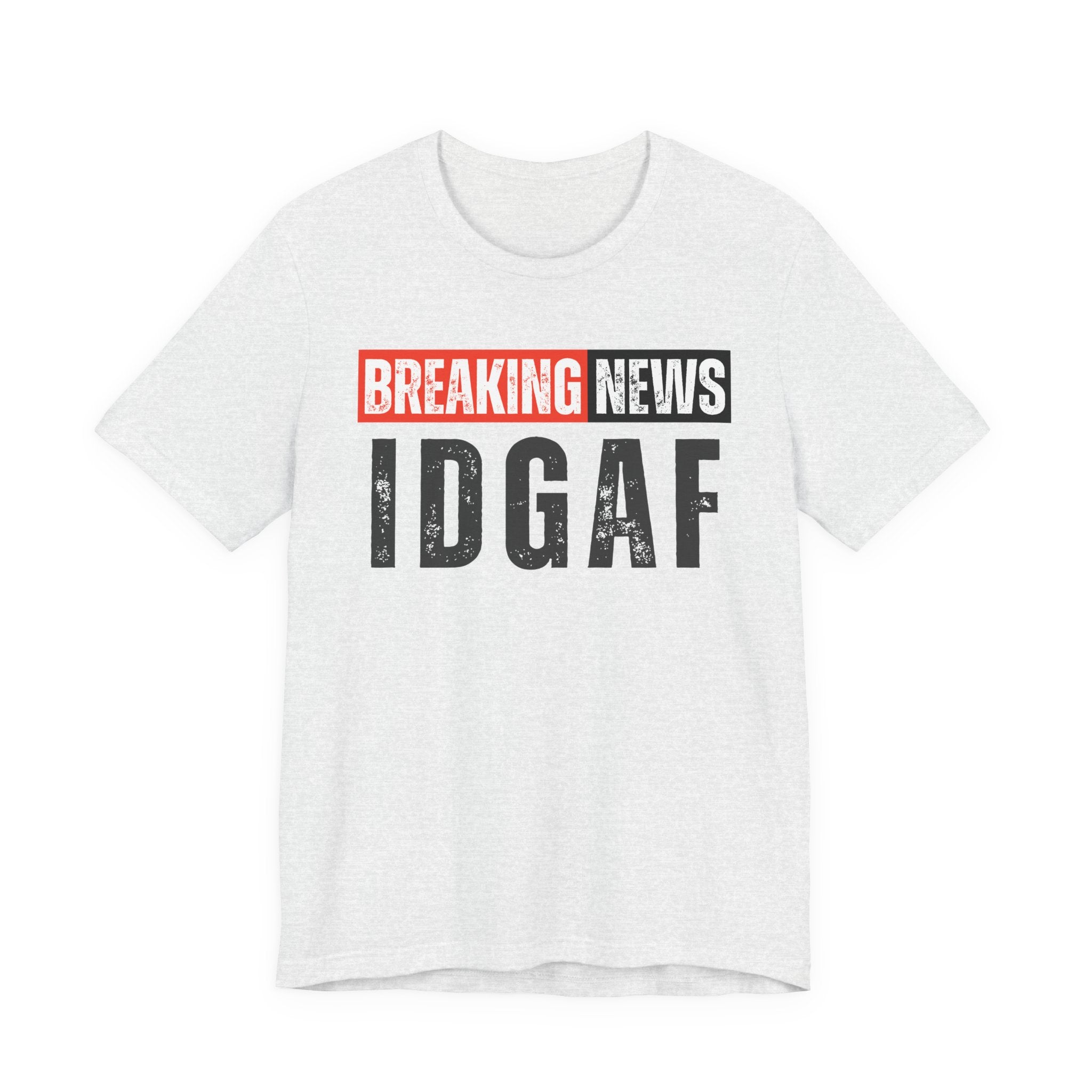 Breaking News: IDGAF－ Funny News Alert T-Shirt