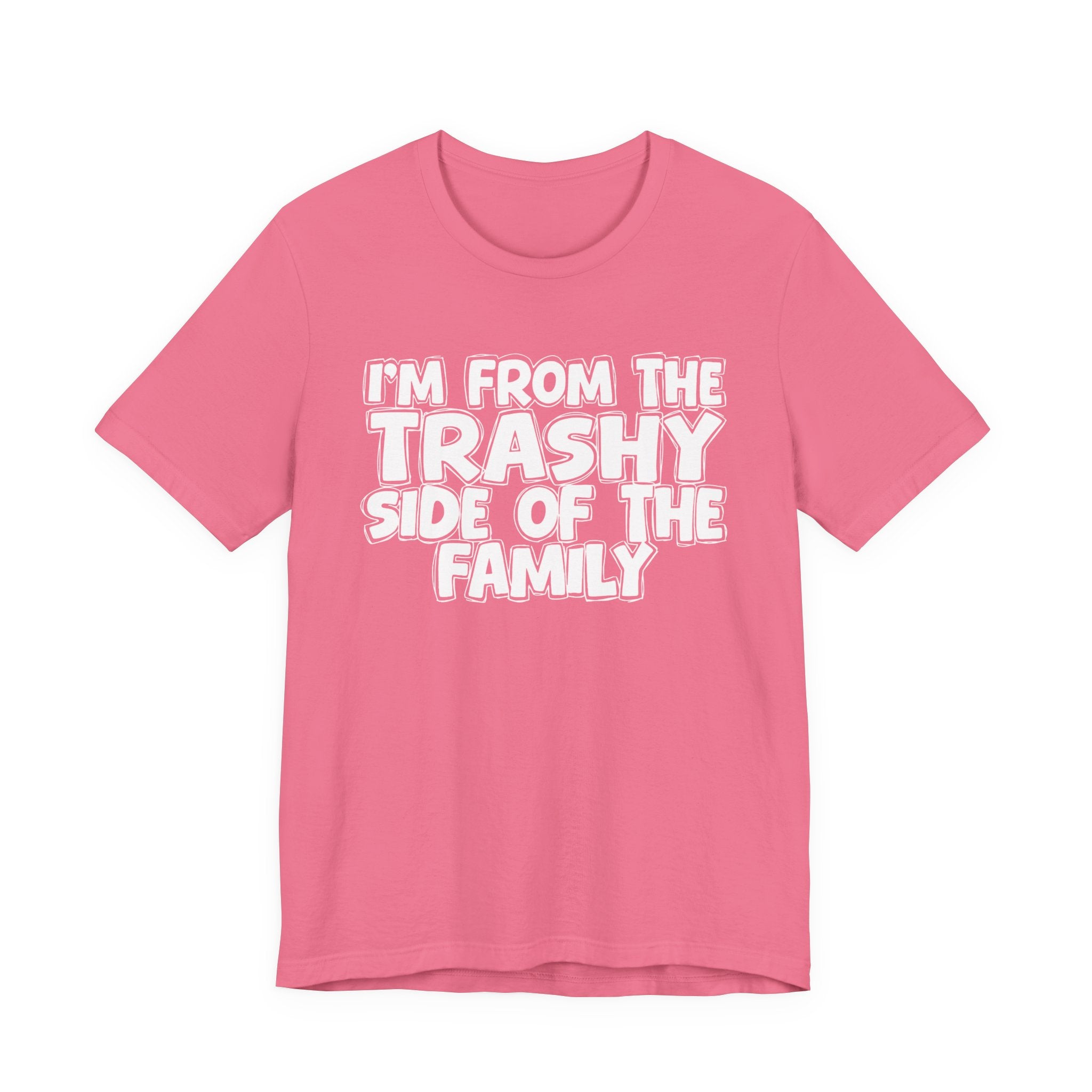 I'm From The Trashy Side of the Family — Funny Family Pride Tee